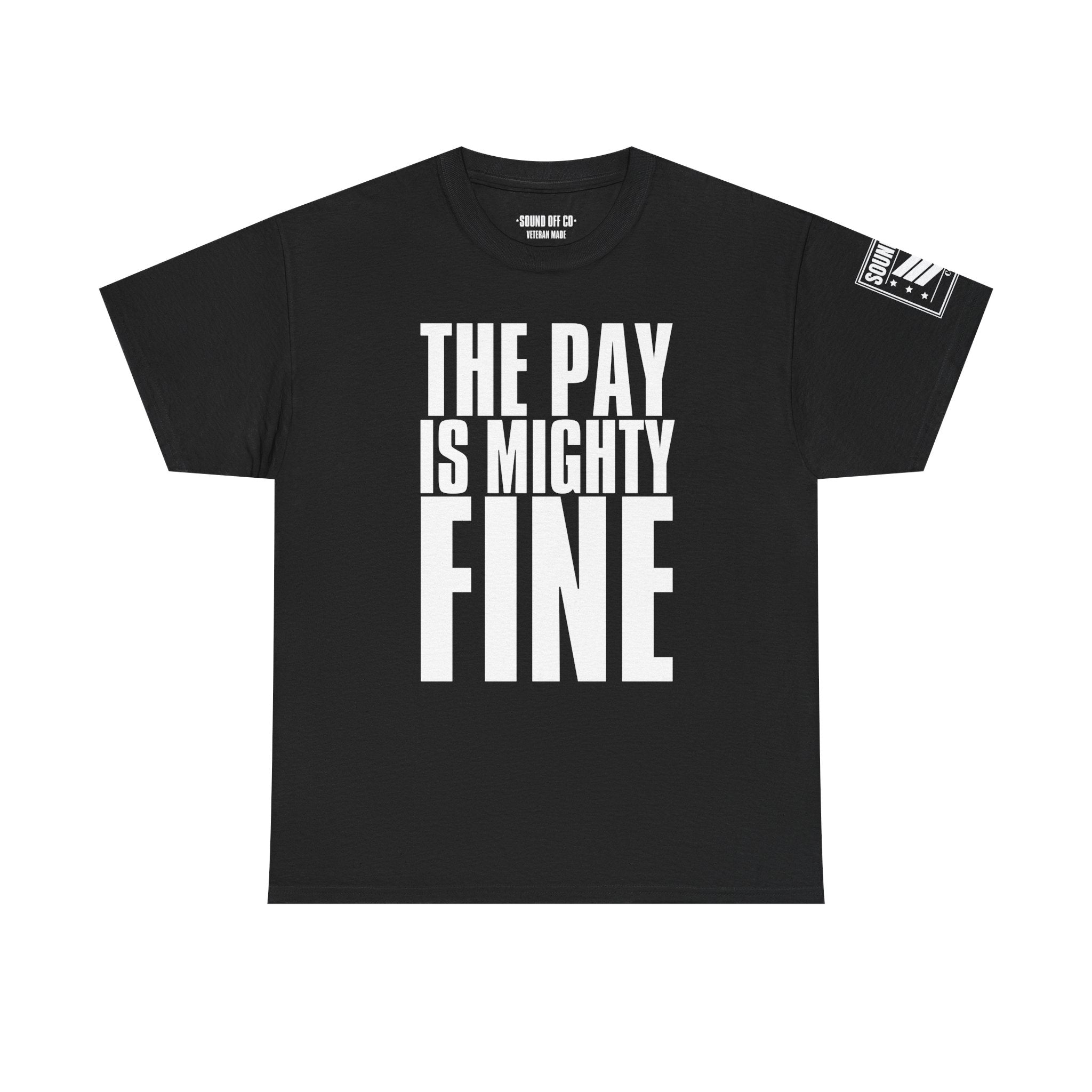 Pay Is Mighty Fine · Military Sarcasm T-Shirt