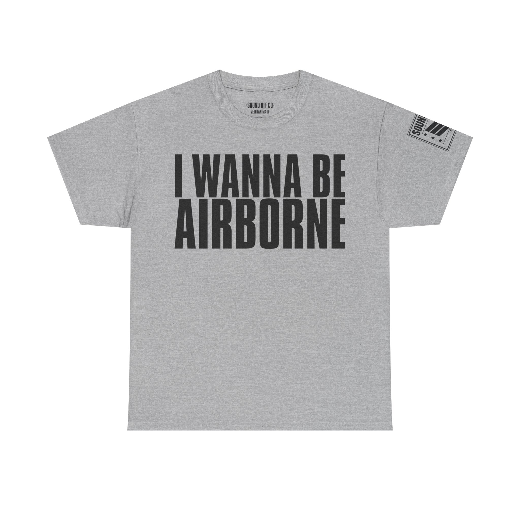 I Wanna Be Airborne · Military Cadence T-Shirt