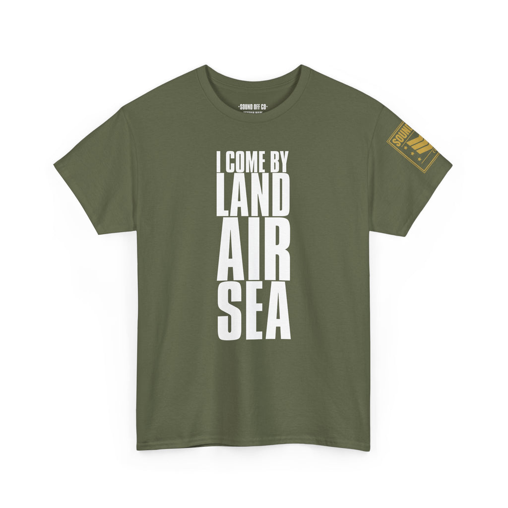 Come By Land Air Sea · Military T-Shirt