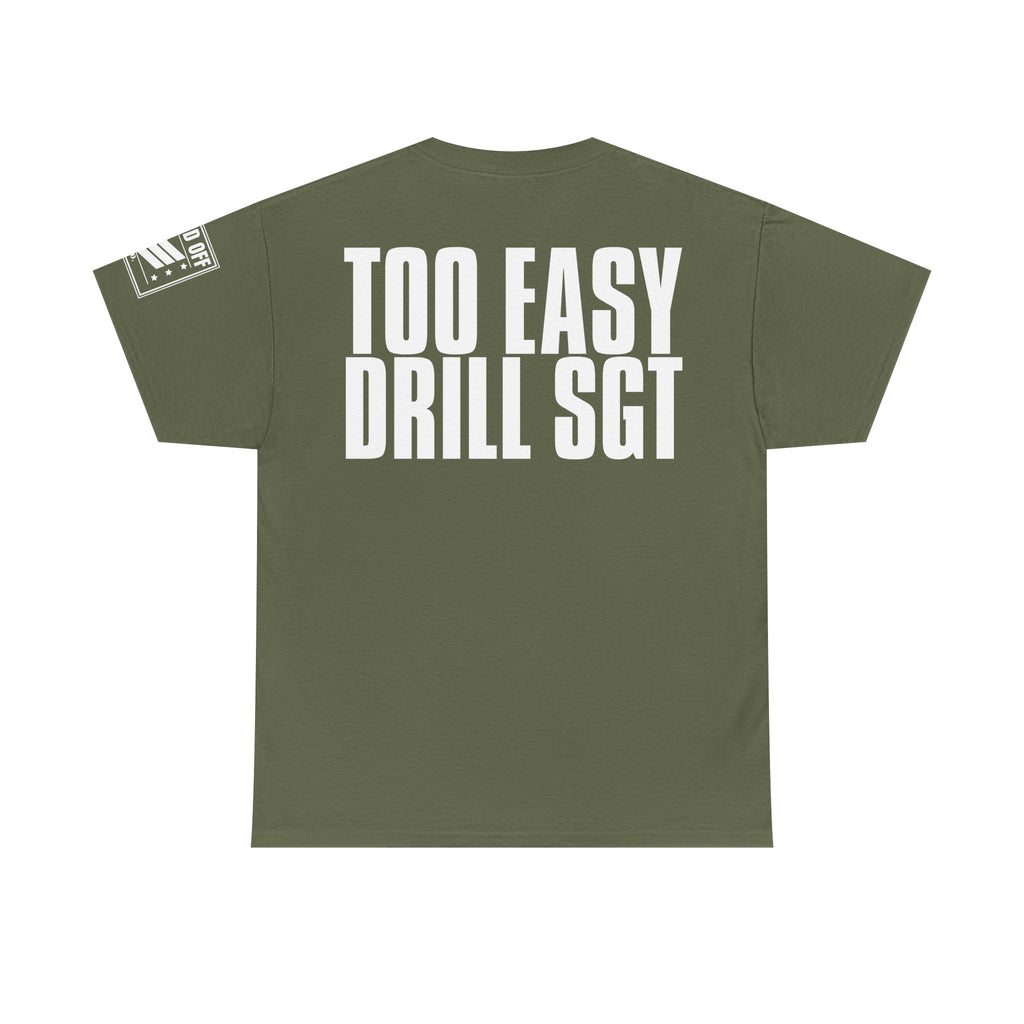 Drill Sergeant Too Easy · Military Humor T-Shirt