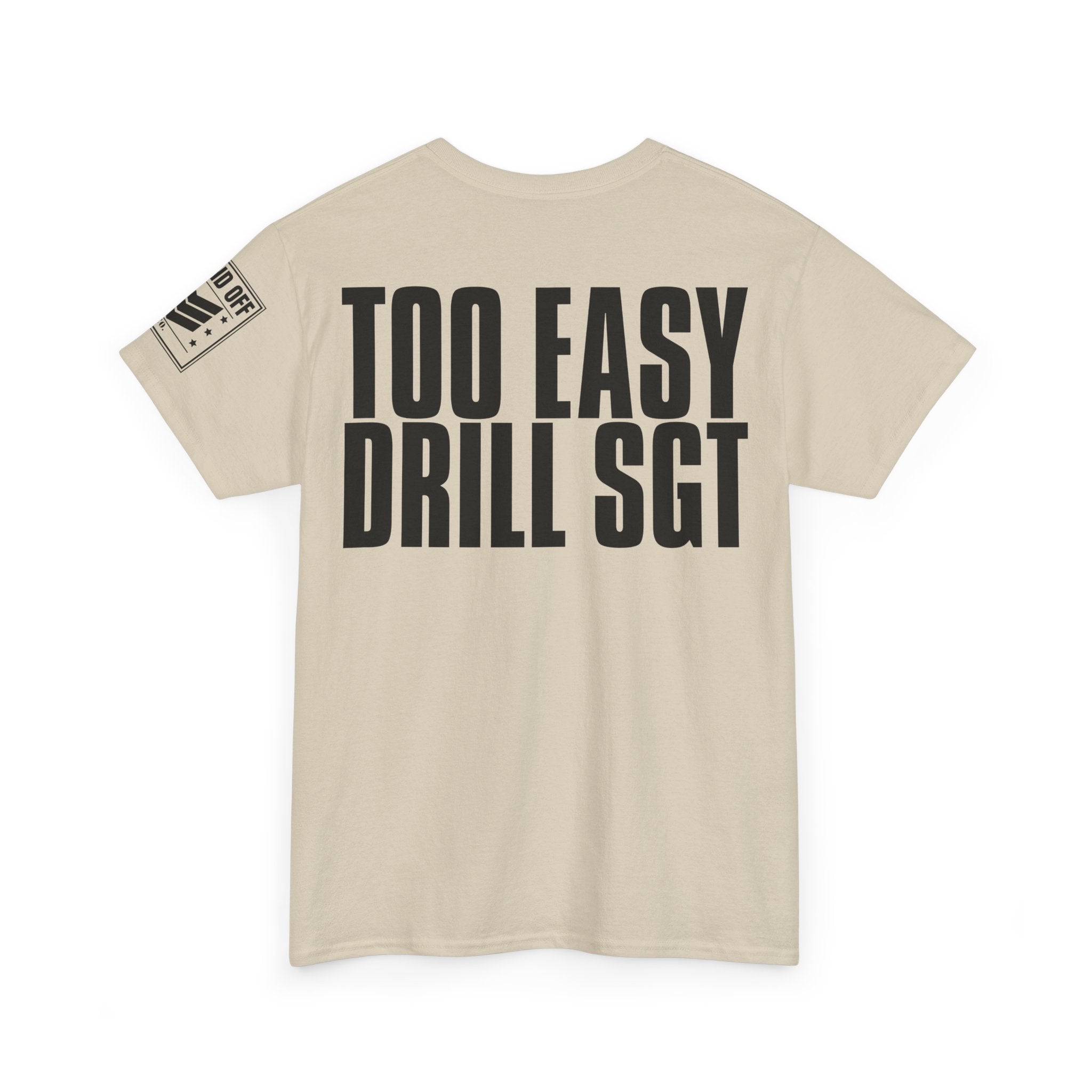 Drill Sergeant Too Easy · Military Humor T-Shirt