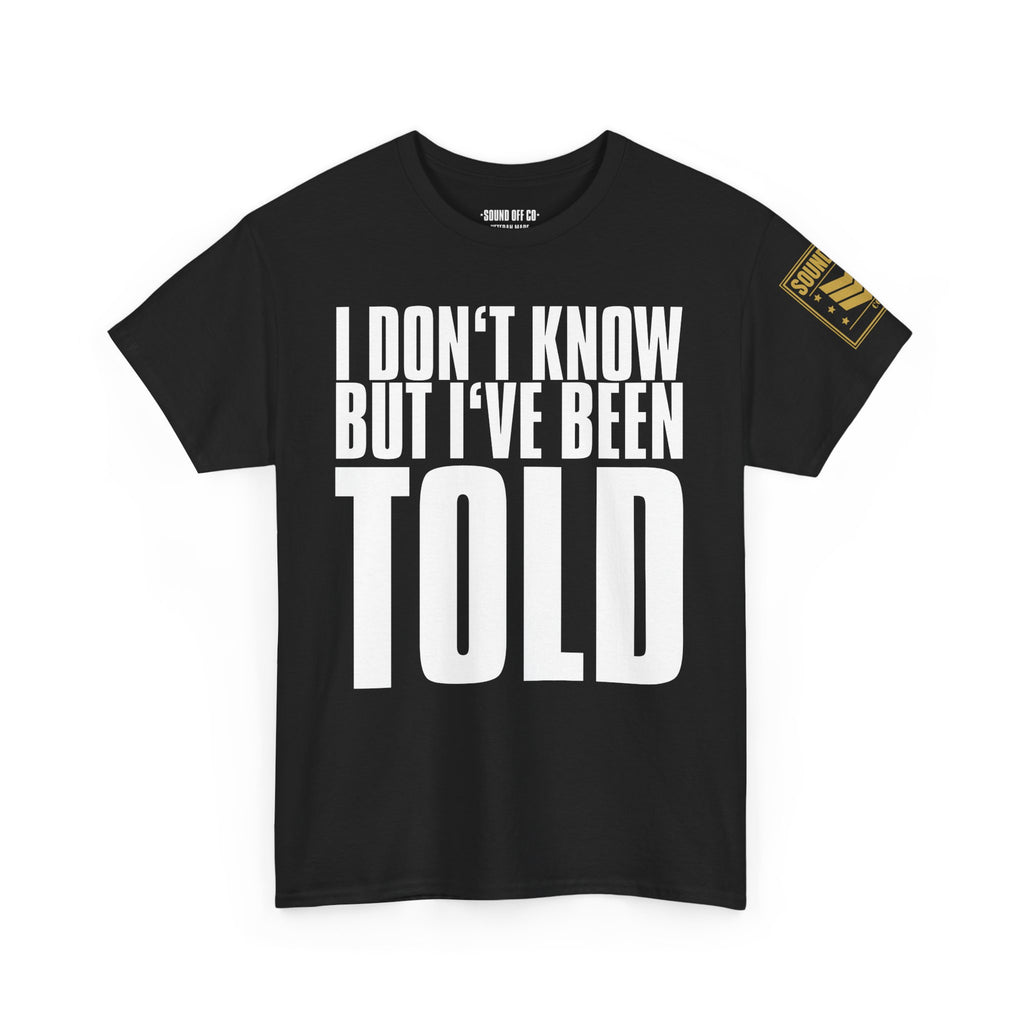 I Don't Know But I've Been Told · Military Cadence T-Shirt