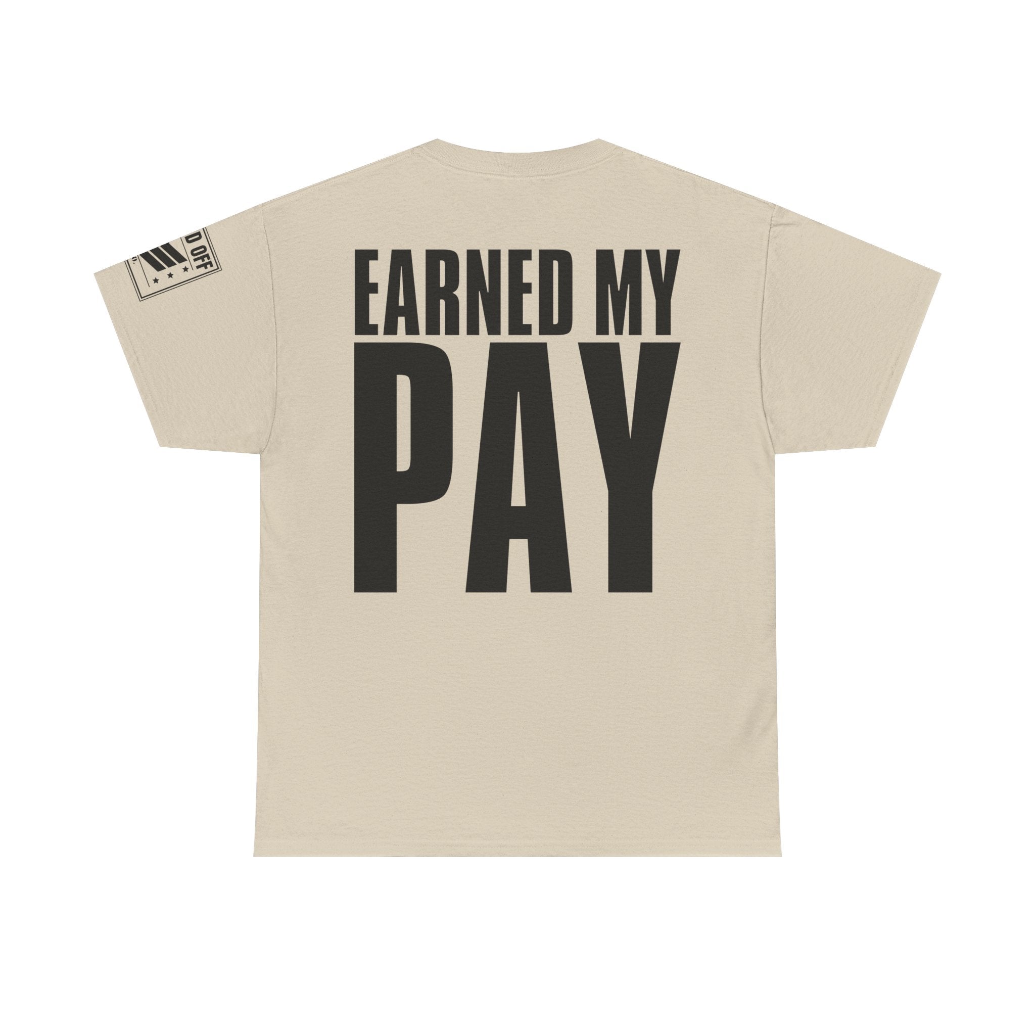 Earned My Living Earned My Pay · Military T-Shirt