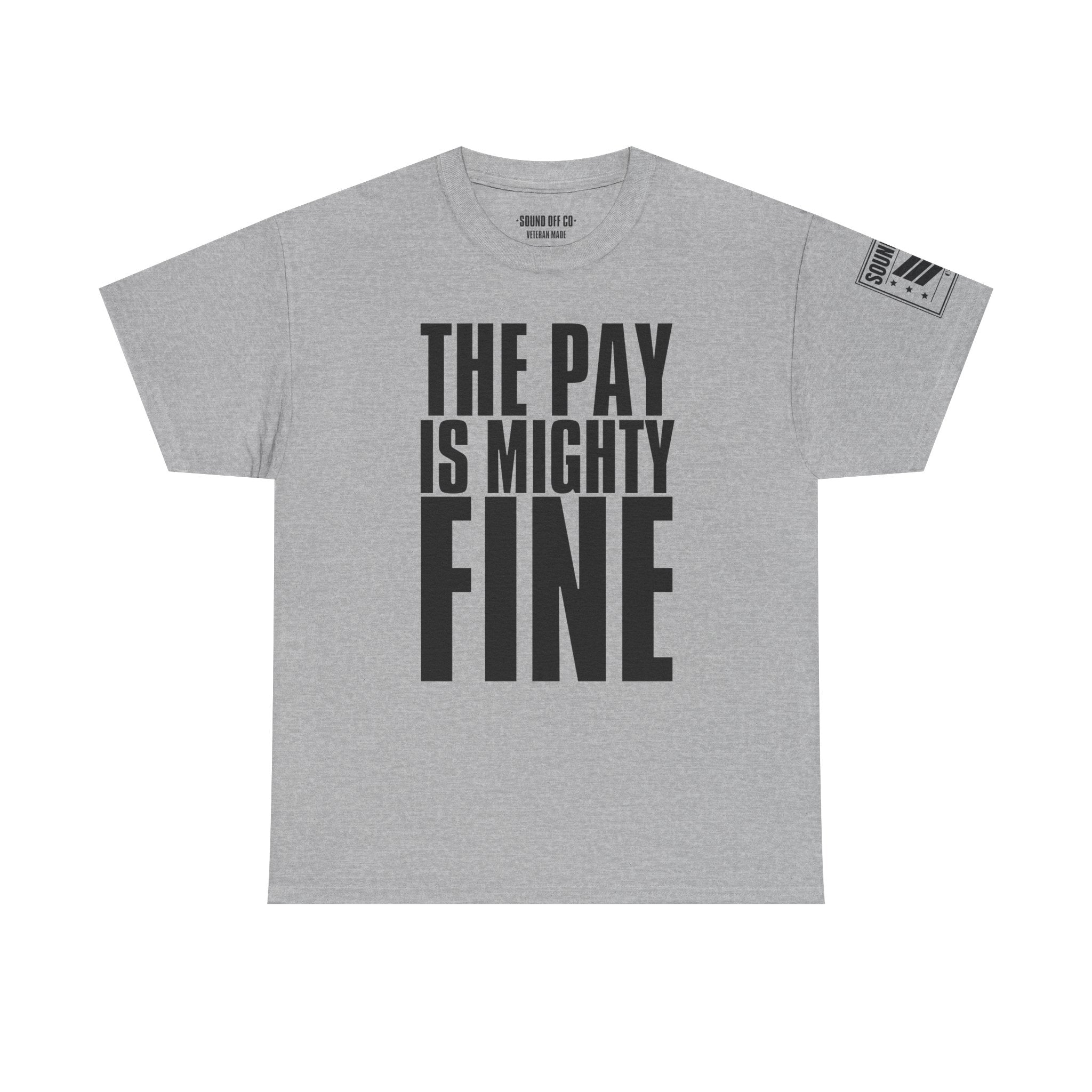 Pay Is Mighty Fine · Military Sarcasm T-Shirt