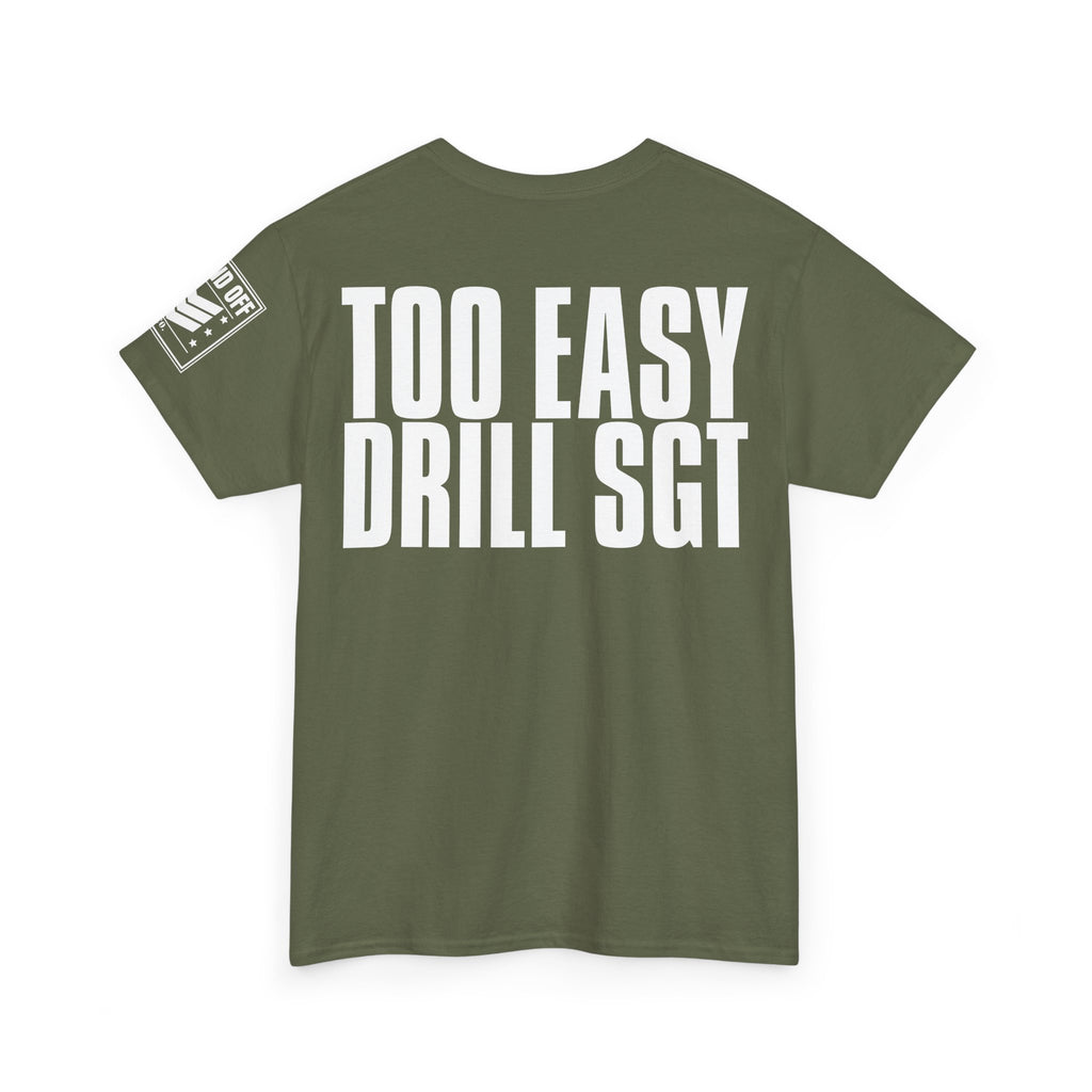 Drill Sergeant Too Easy · Military Humor T-Shirt