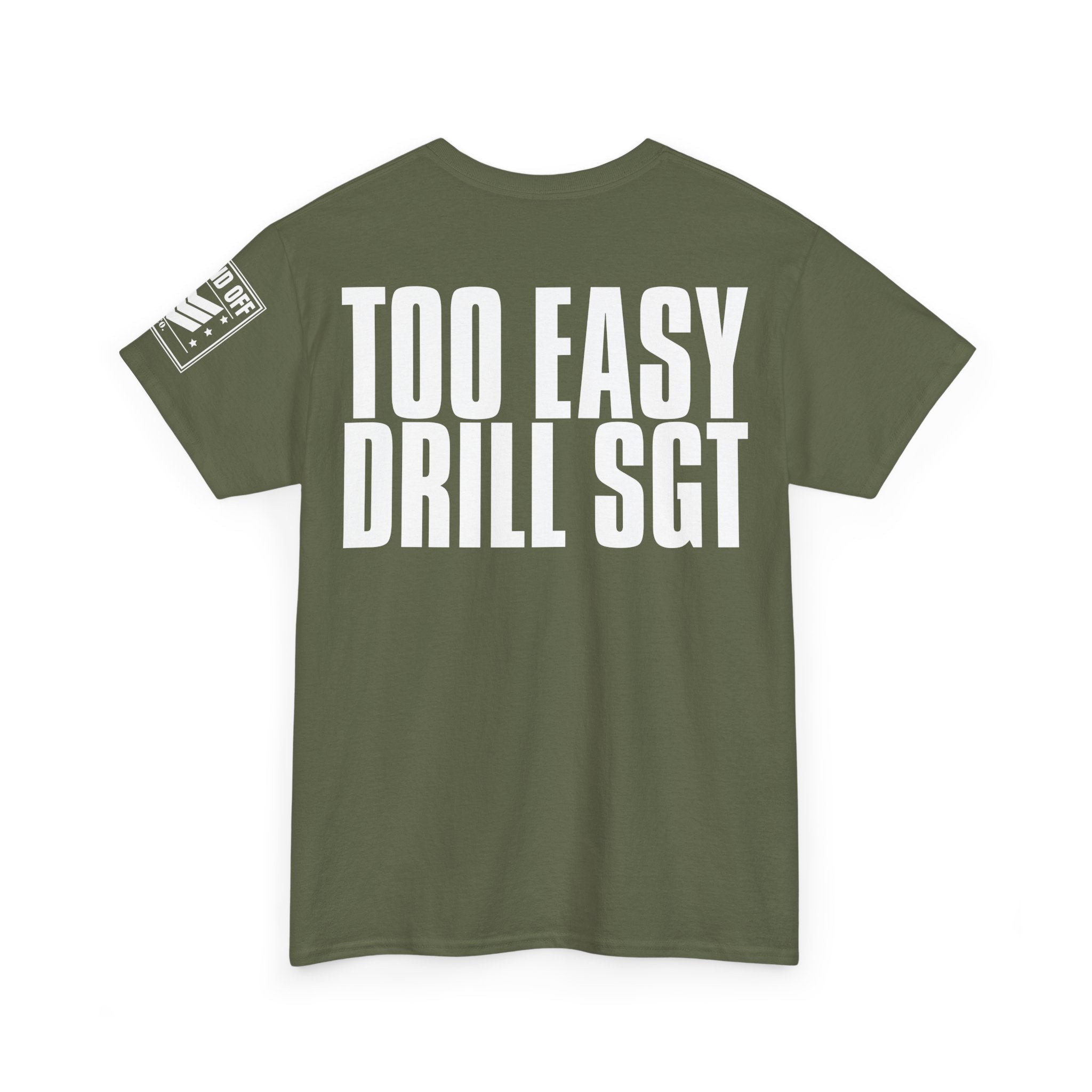 Drill Sergeant Too Easy · Military Humor T-Shirt