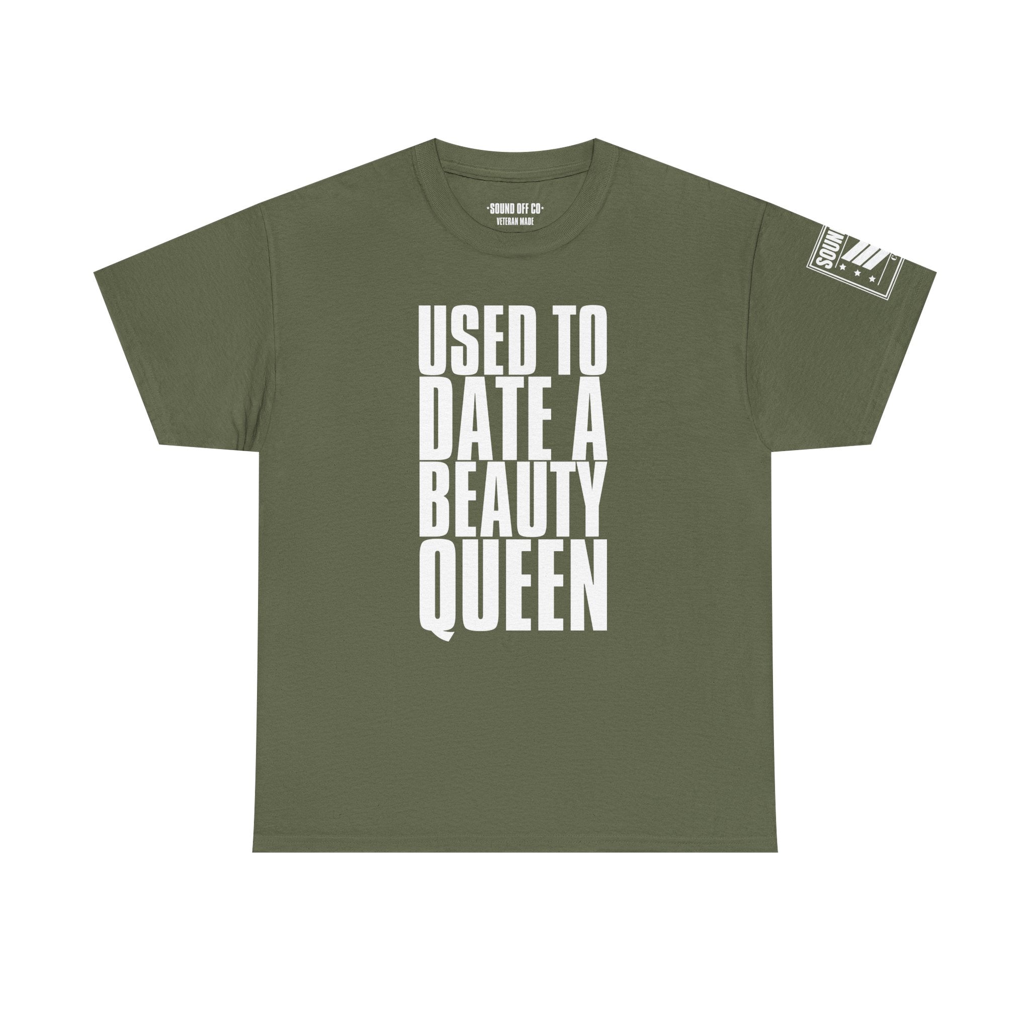 Used To Date A Beauty Queen · Military Cadence T-Shirt