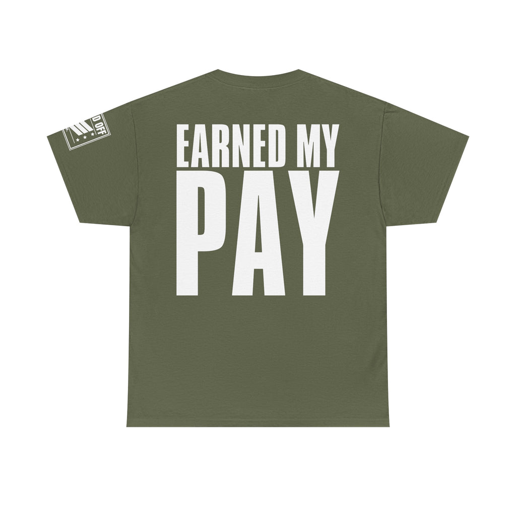 Earned My Living Earned My Pay · Military T-Shirt