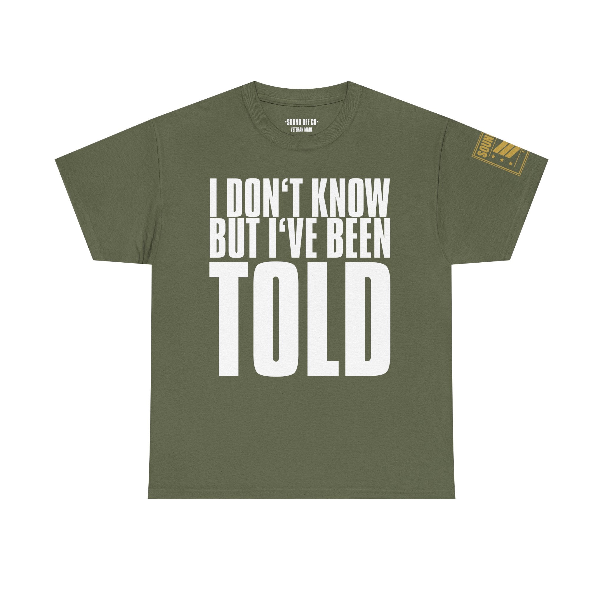 I Don't Know But I've Been Told · Military Cadence T-Shirt