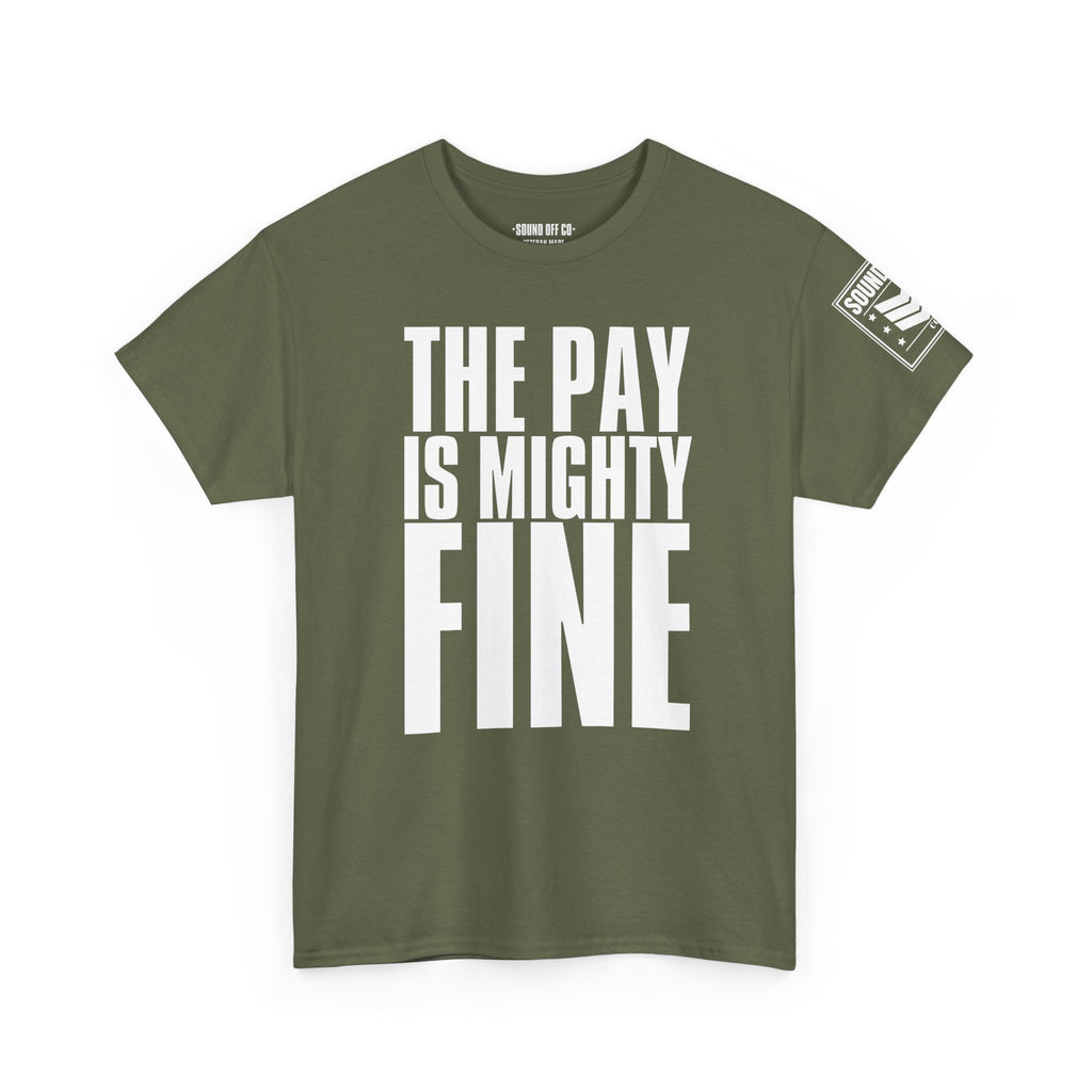 Pay Is Mighty Fine · Military Sarcasm T-Shirt