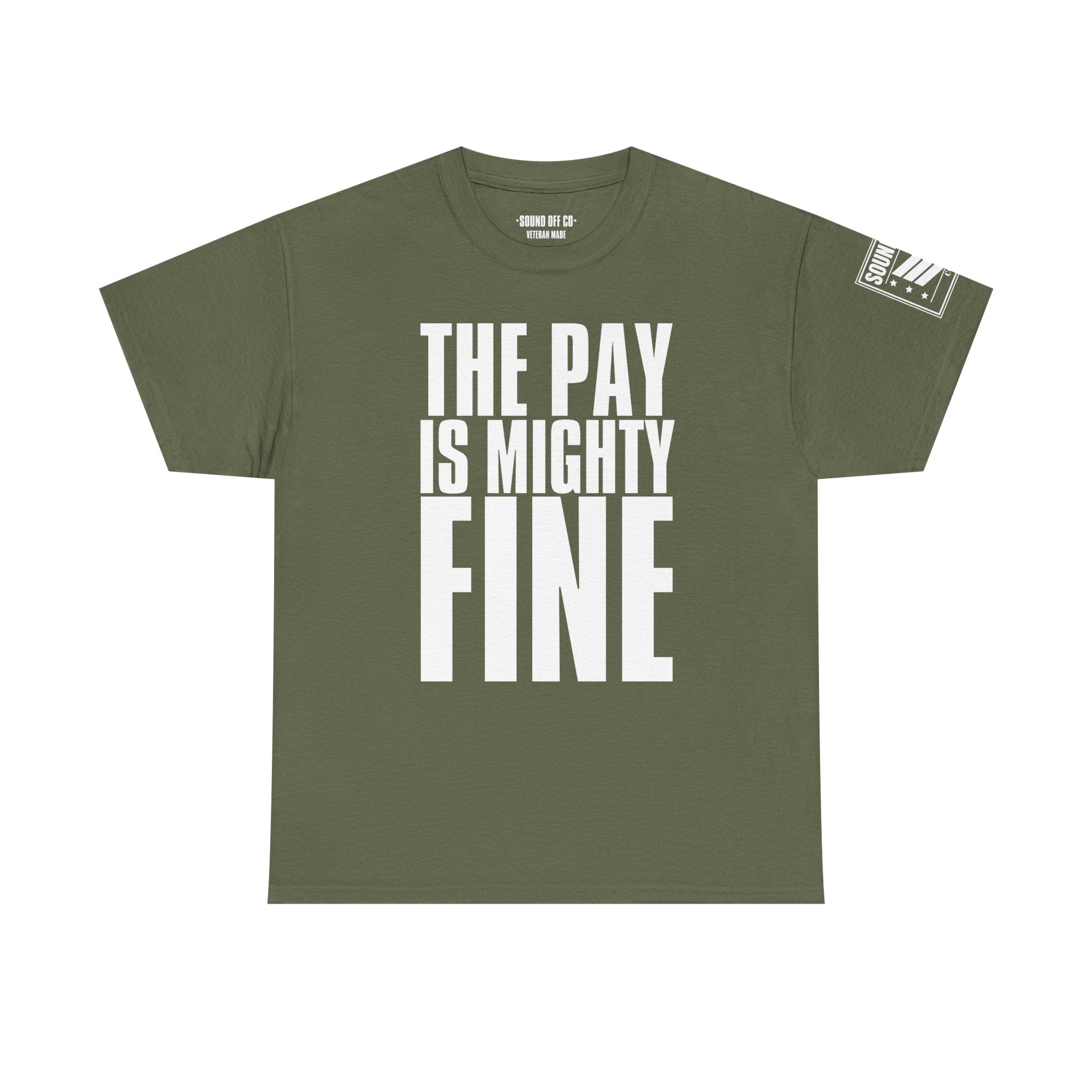Pay Is Mighty Fine · Military Sarcasm T-Shirt