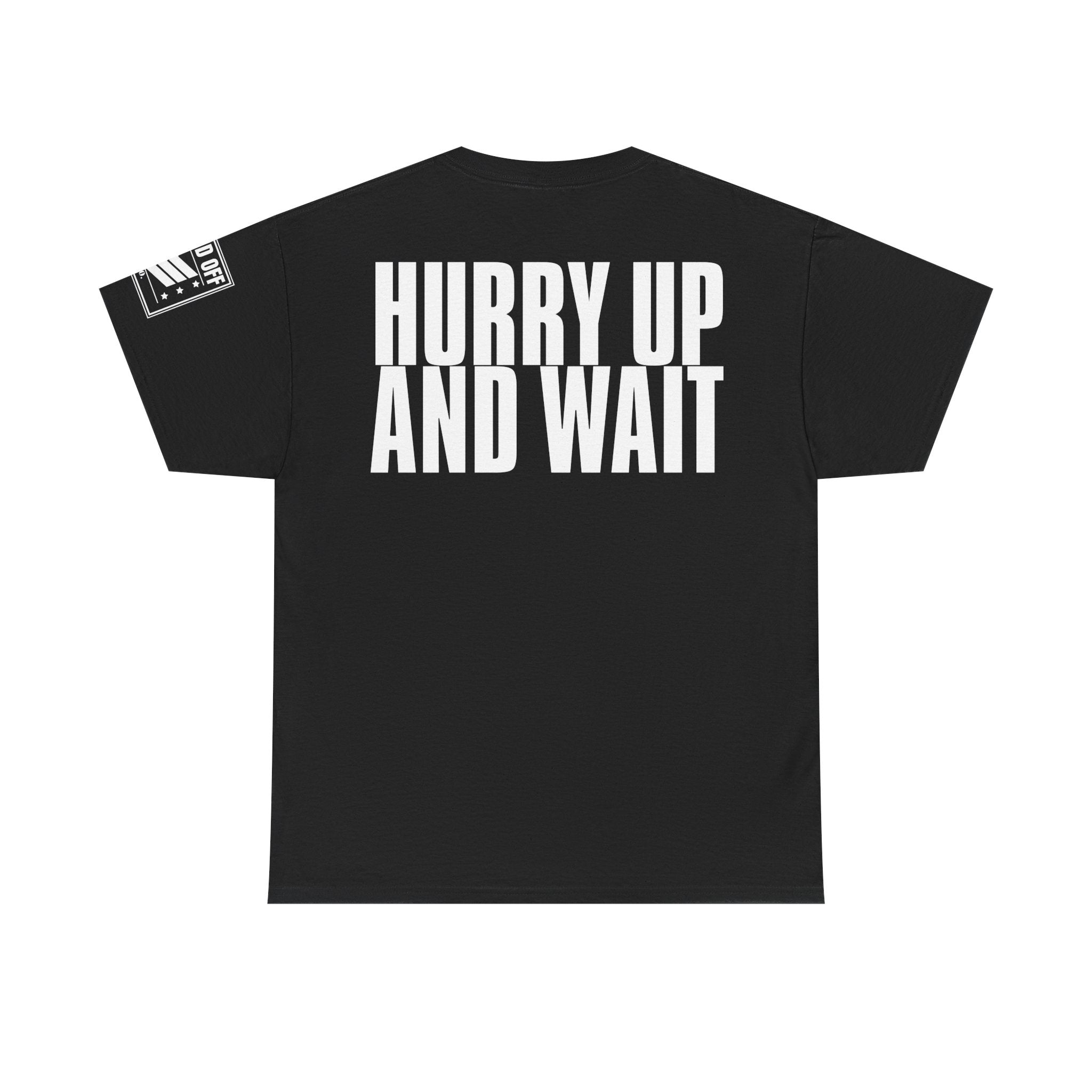 Hurry Up And Wait · Military Humor T-Shirt