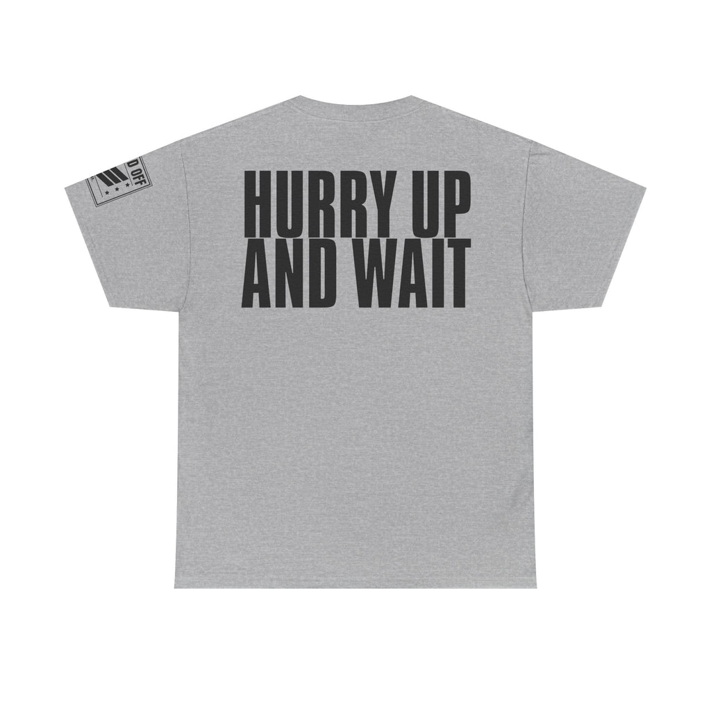 Hurry Up And Wait · Military Humor T-Shirt