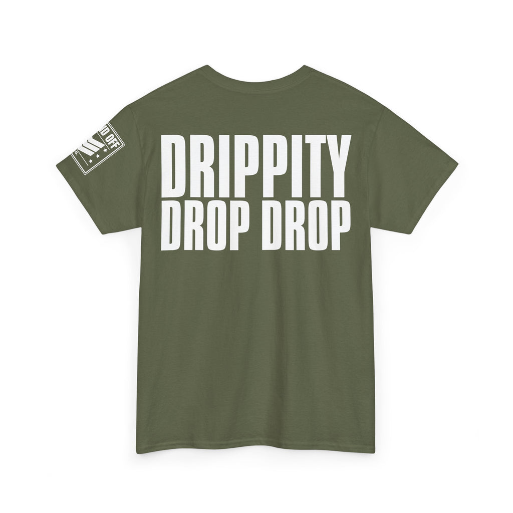 Drip Drop · Military Cadence Humor T-Shirt