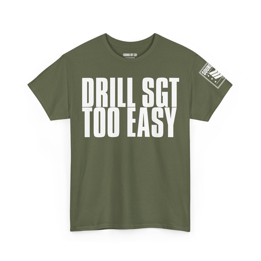Drill Sergeant Too Easy · Military Humor T-Shirt