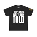 I Don't Know But I've Been Told · Military Cadence T-Shirt