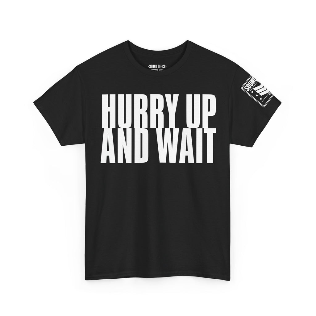 Hurry Up And Wait · Military Humor T-Shirt