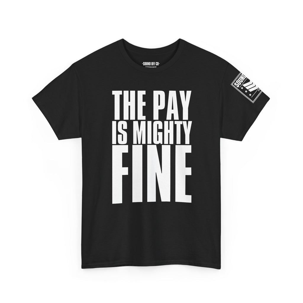 Pay Is Mighty Fine · Military Sarcasm T-Shirt