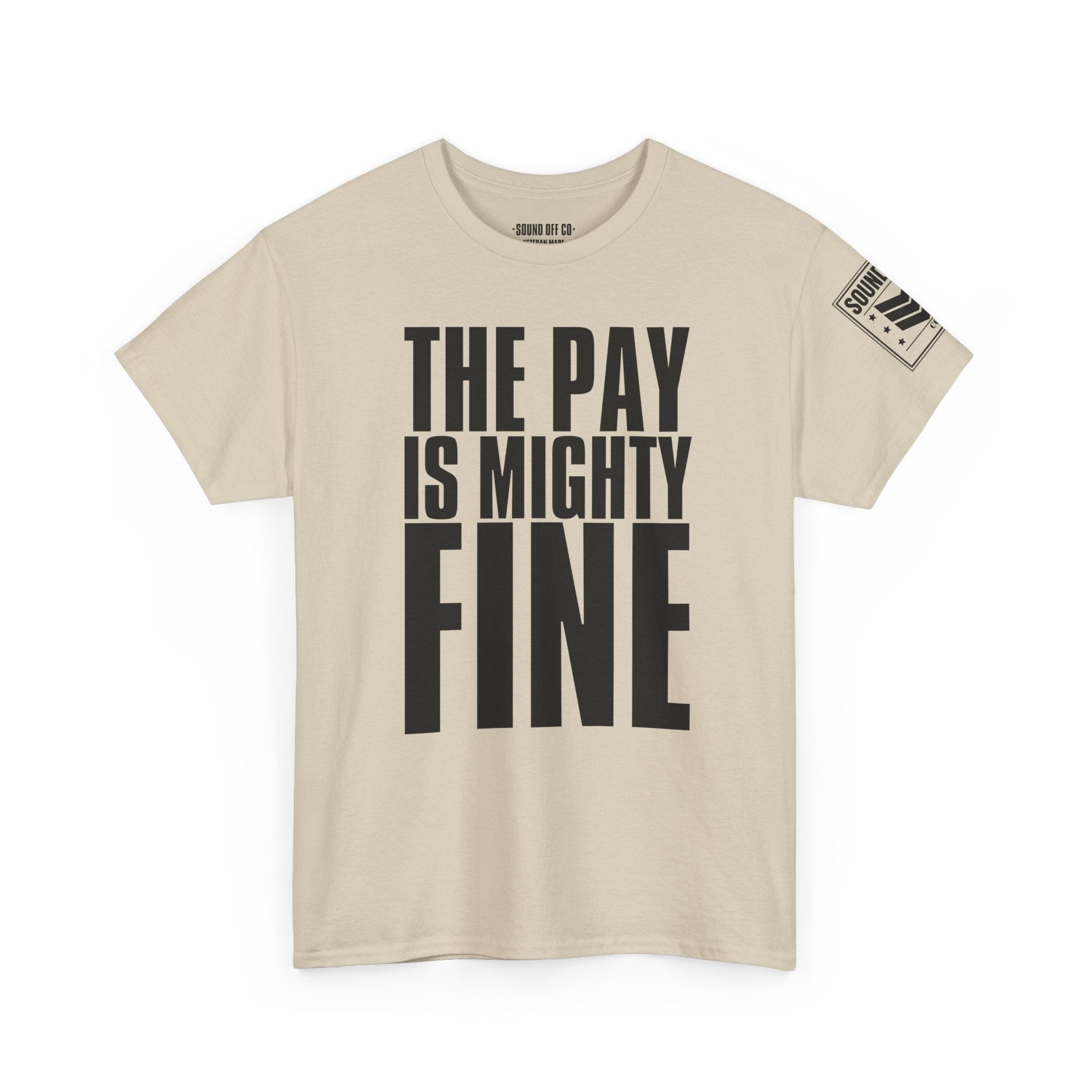 Pay Is Mighty Fine · Military Sarcasm T-Shirt