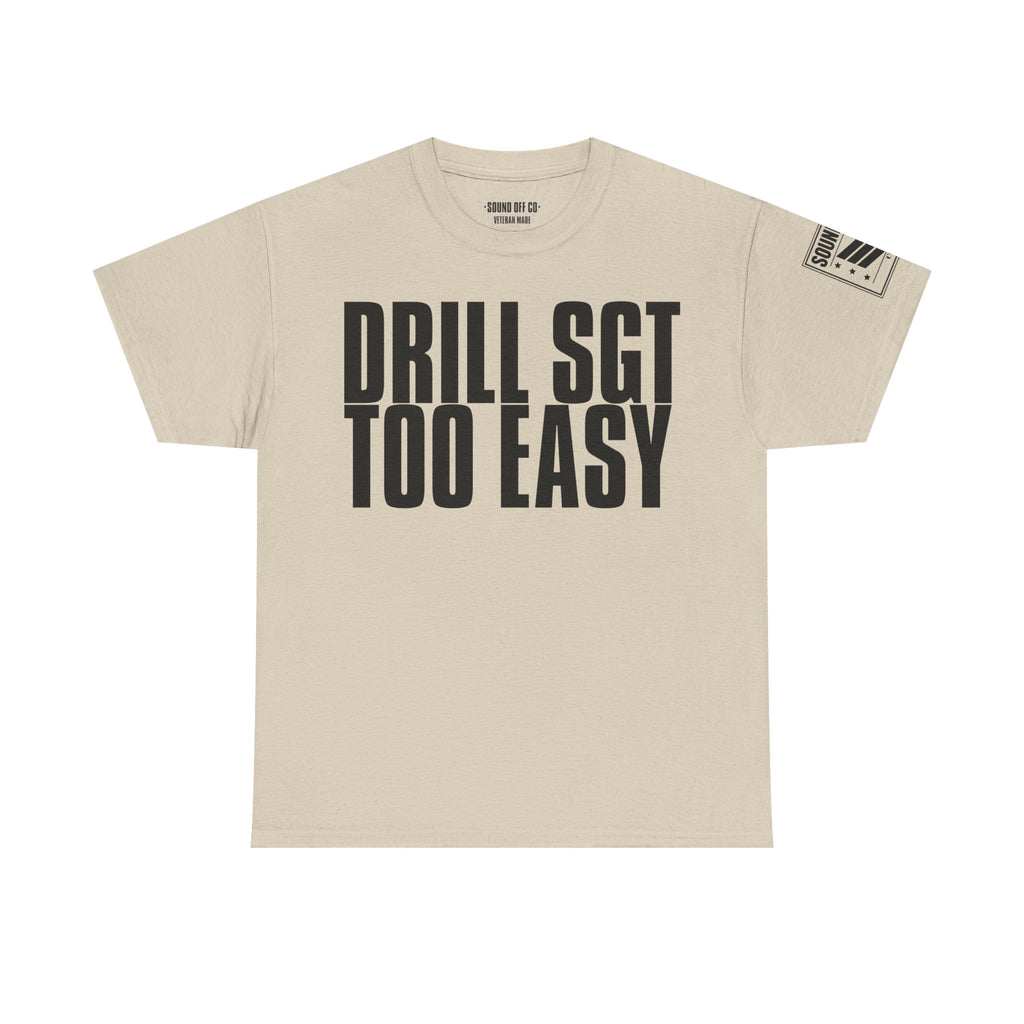 Drill Sergeant Too Easy · Military Humor T-Shirt