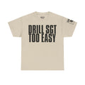 Drill Sergeant Too Easy · Military Humor T-Shirt