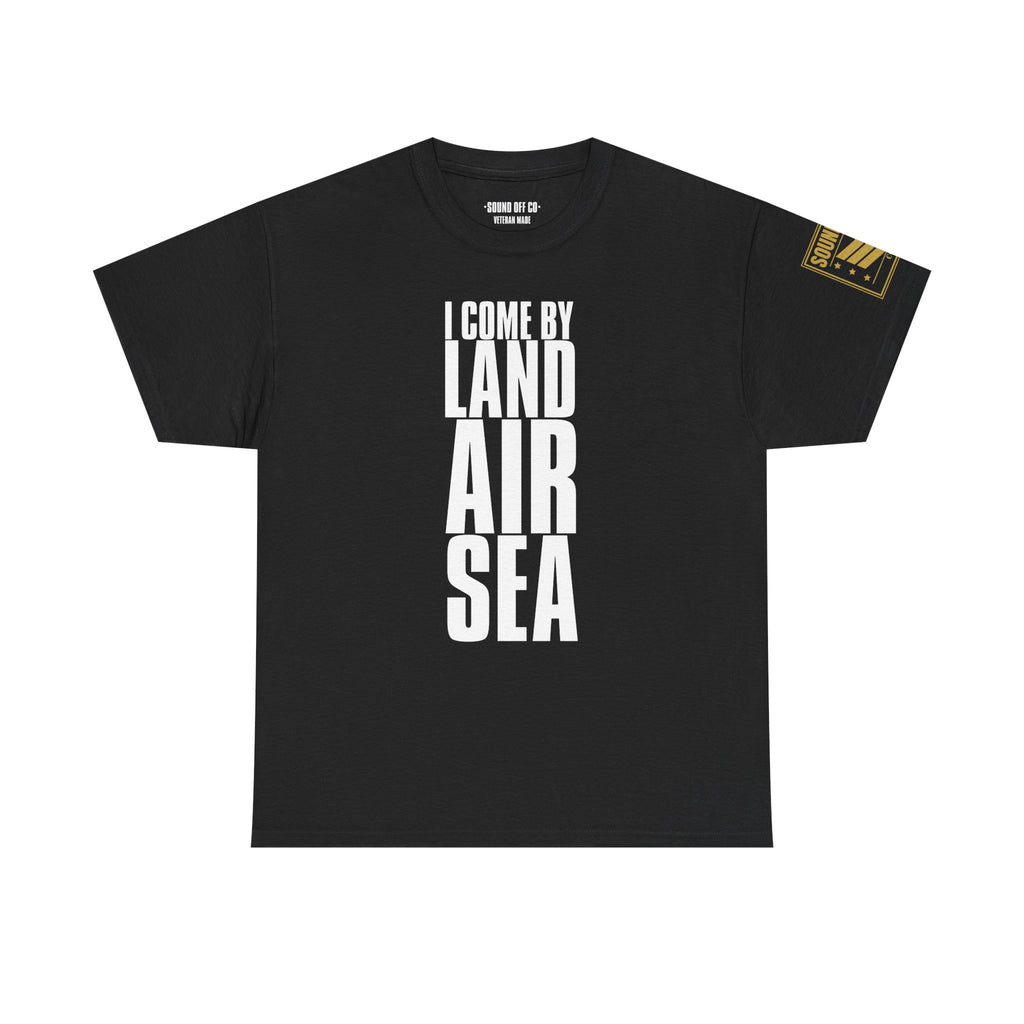 Come By Land Air Sea · Military T-Shirt
