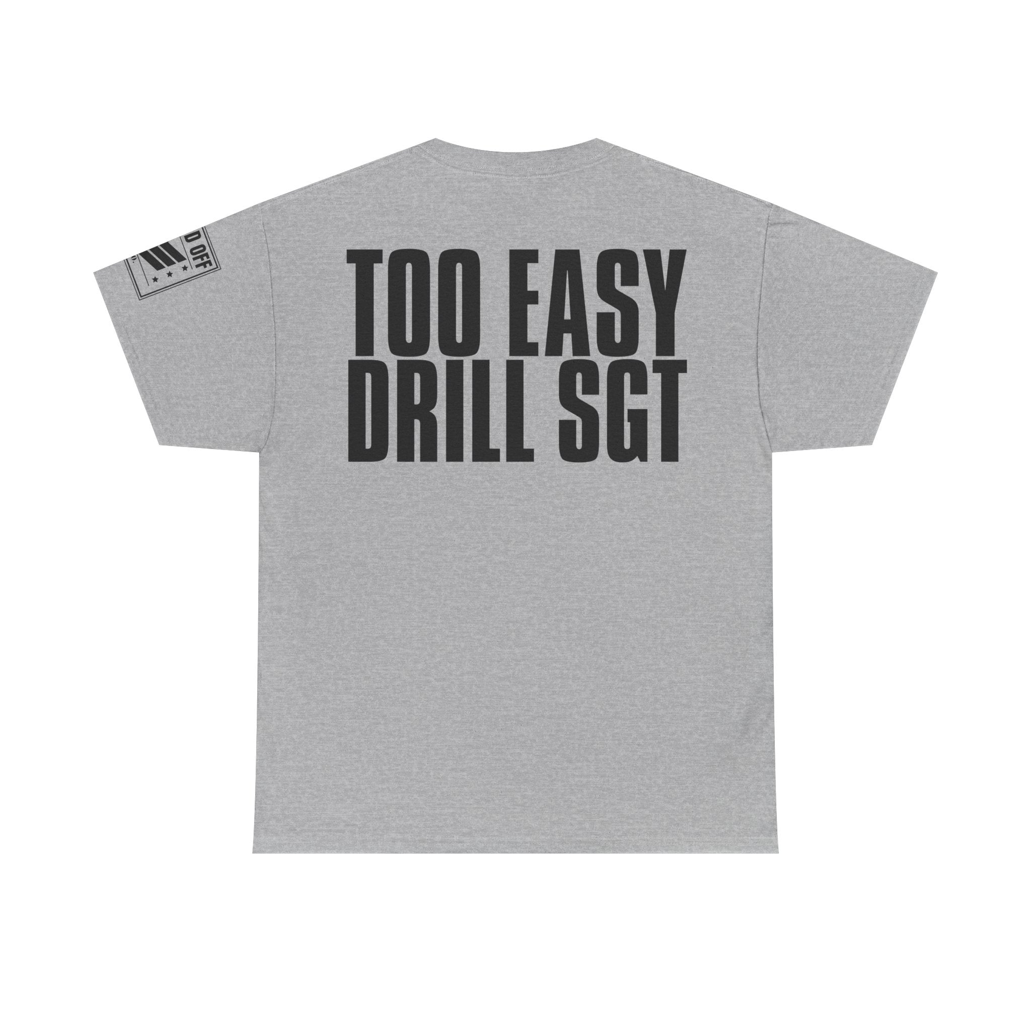Drill Sergeant Too Easy · Military Humor T-Shirt