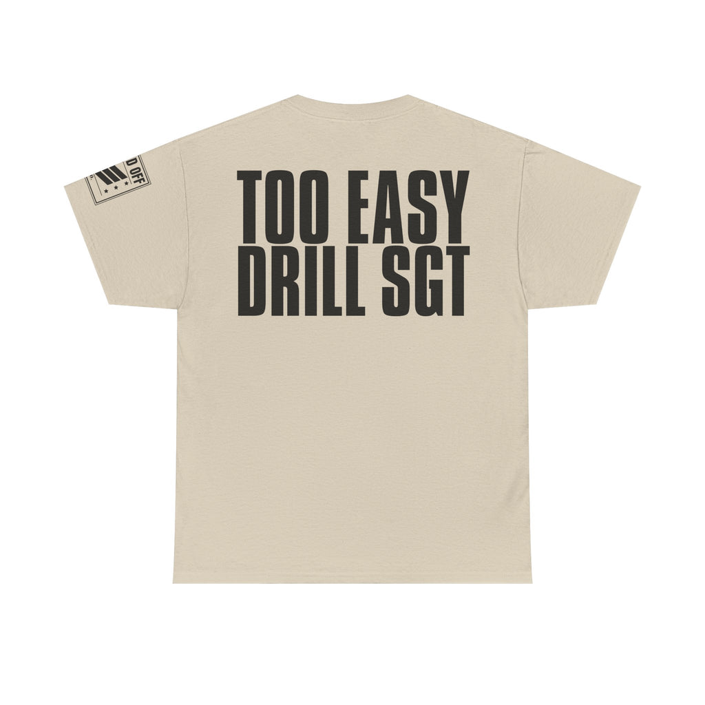 Drill Sergeant Too Easy · Military Humor T-Shirt