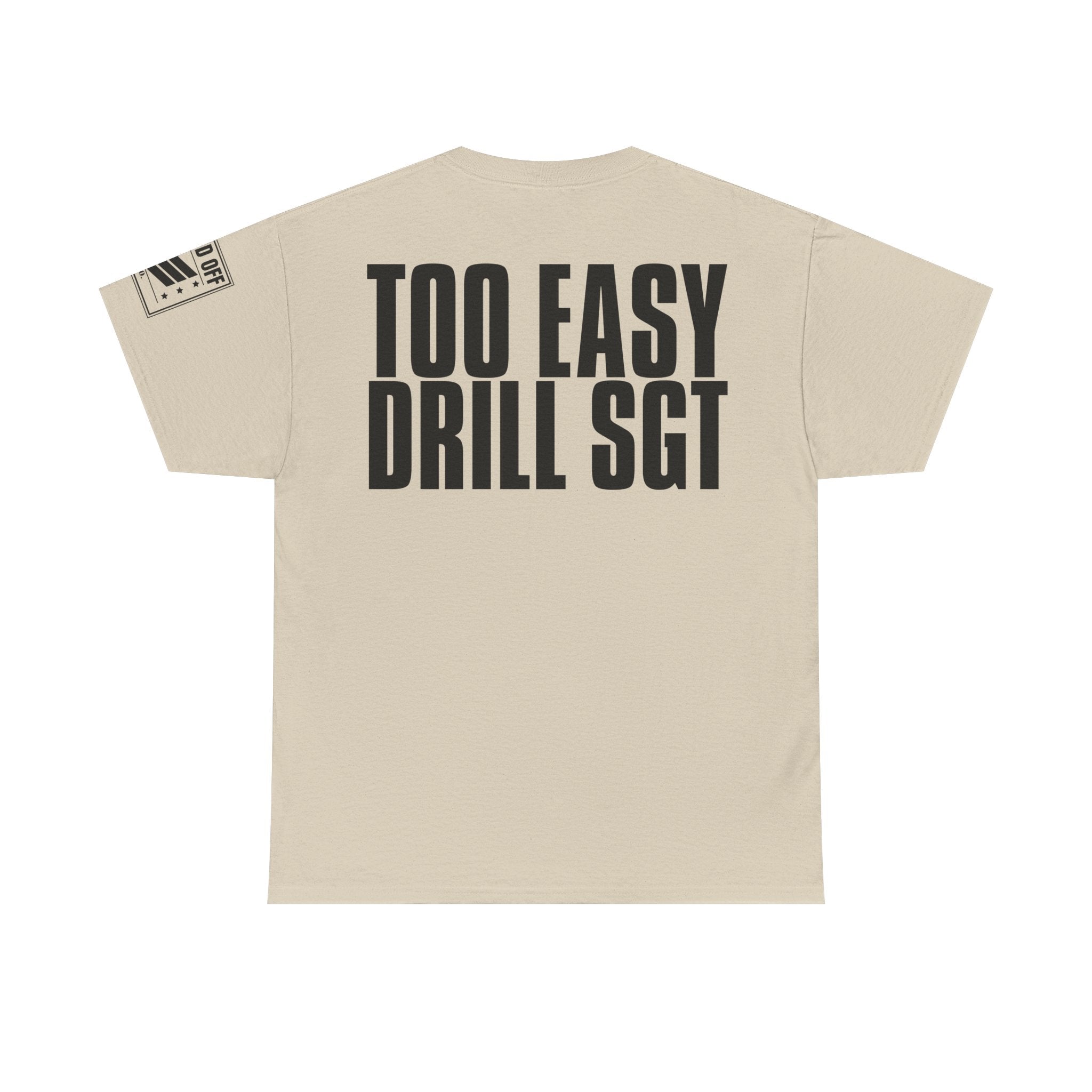 Drill Sergeant Too Easy · Military Humor T-Shirt