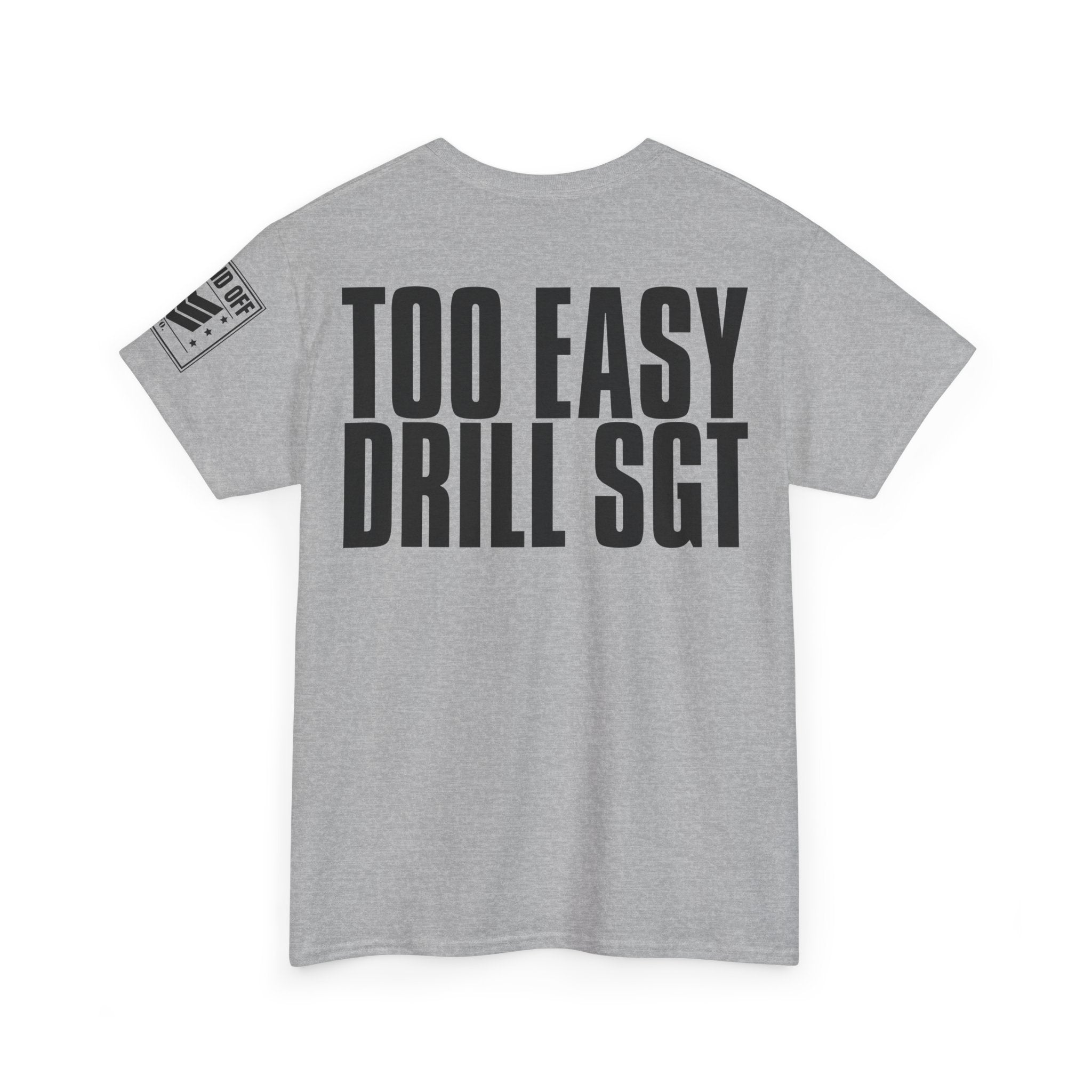 Drill Sergeant Too Easy · Military Humor T-Shirt