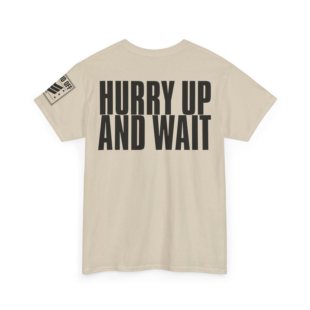 Hurry Up And Wait · Military Humor T-Shirt