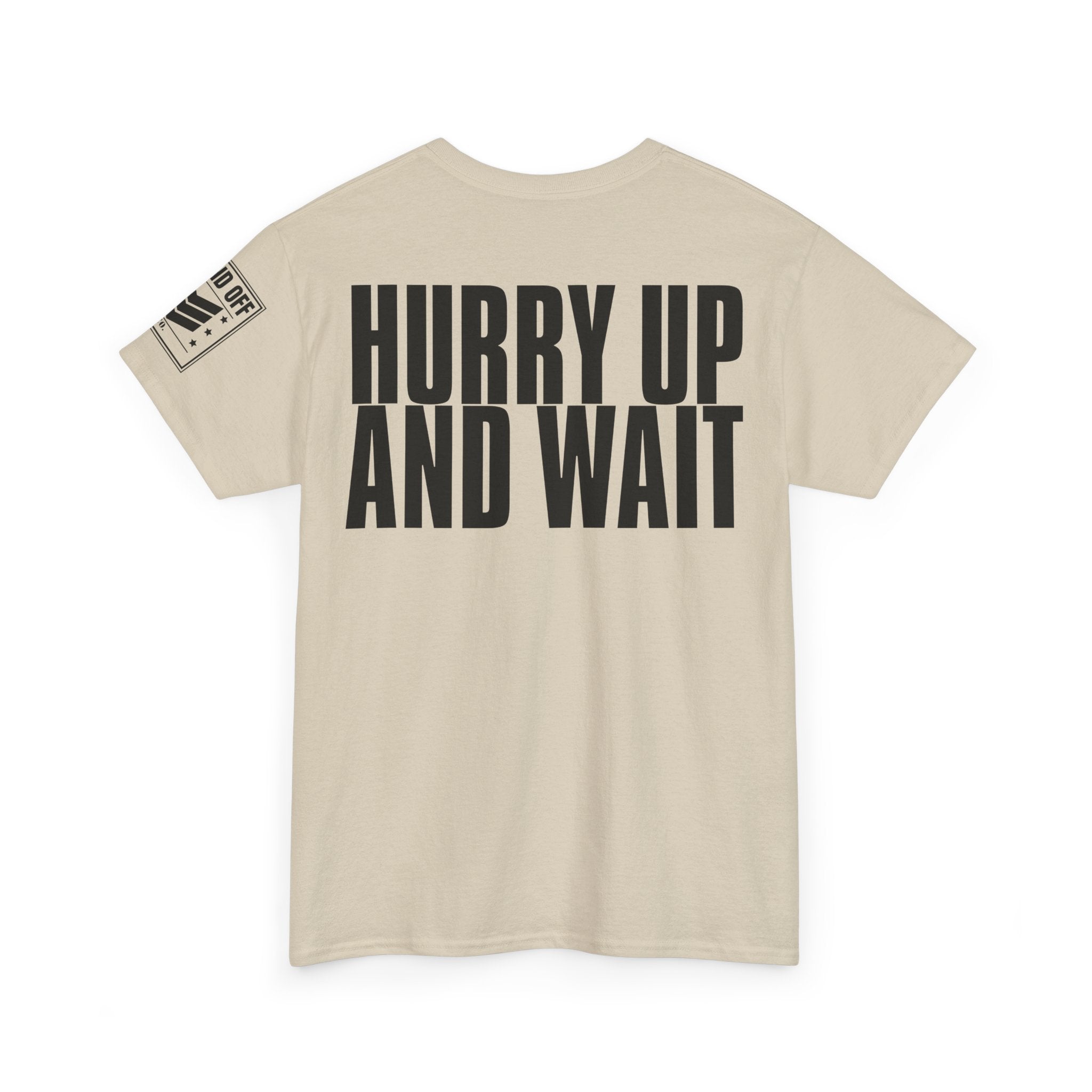 Hurry Up And Wait · Military Humor T-Shirt