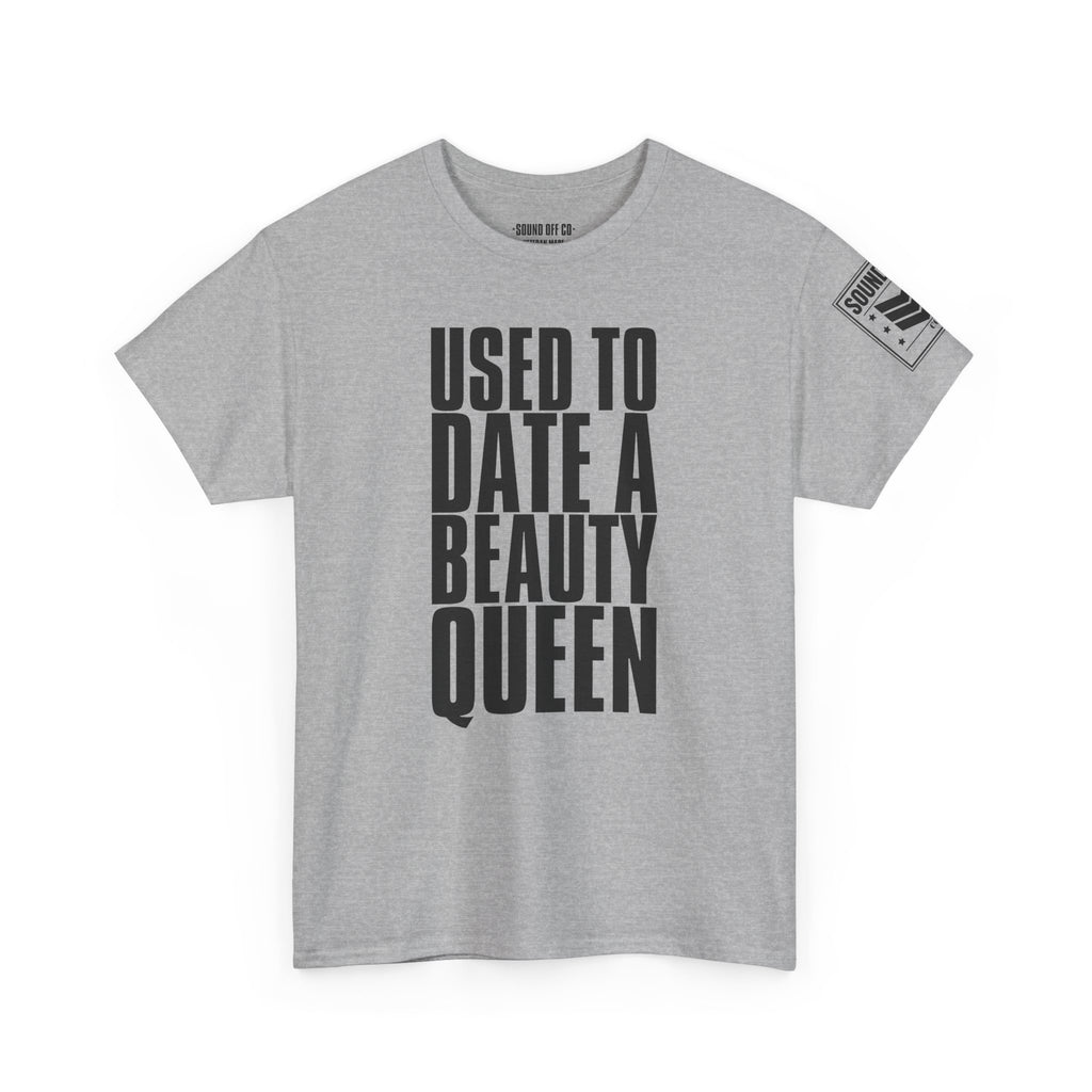 Used To Date A Beauty Queen · Military Cadence T-Shirt