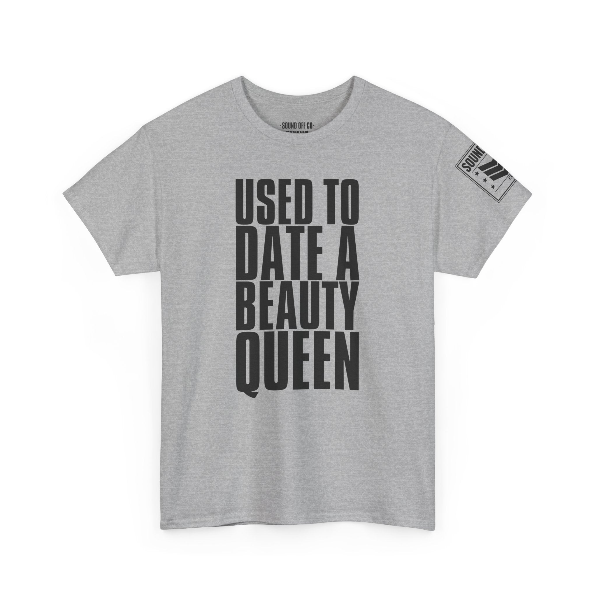 Used To Date A Beauty Queen · Military Cadence T-Shirt