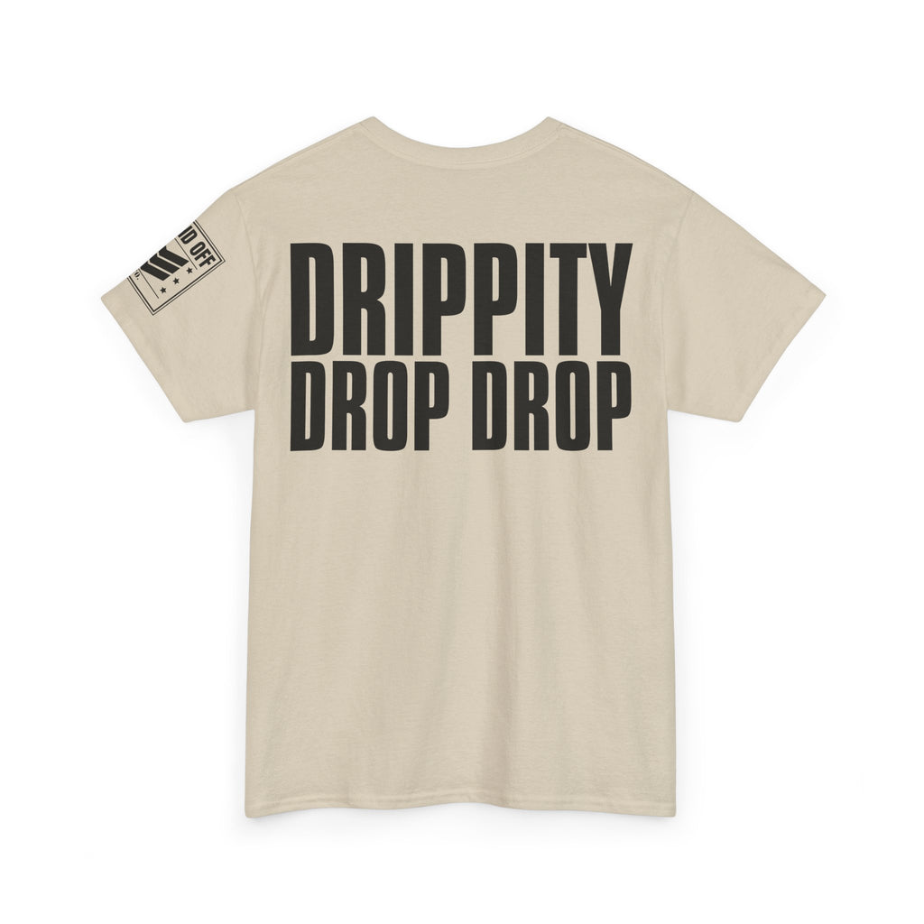 Drip Drop · Military Cadence Humor T-Shirt