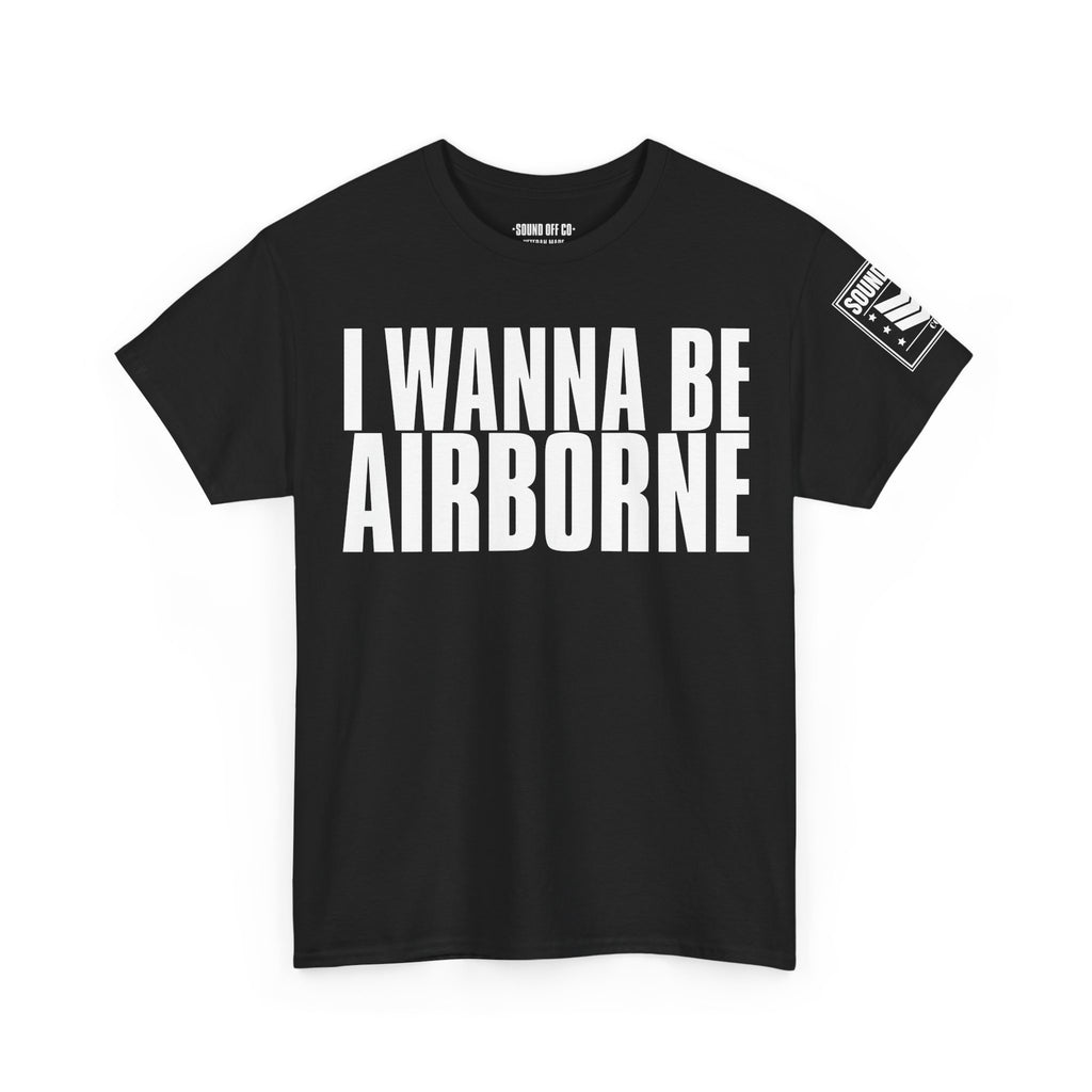 I Wanna Be Airborne · Military Cadence T-Shirt