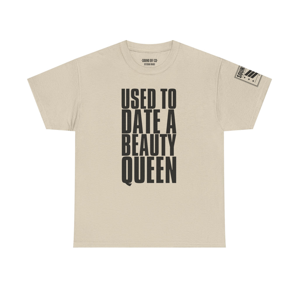 Used To Date A Beauty Queen · Military Cadence T-Shirt