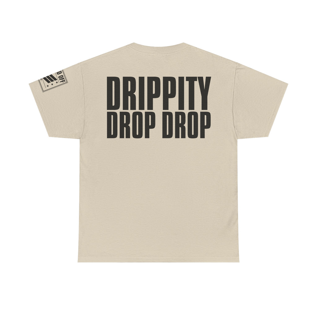 Drip Drop · Military Cadence Humor T-Shirt