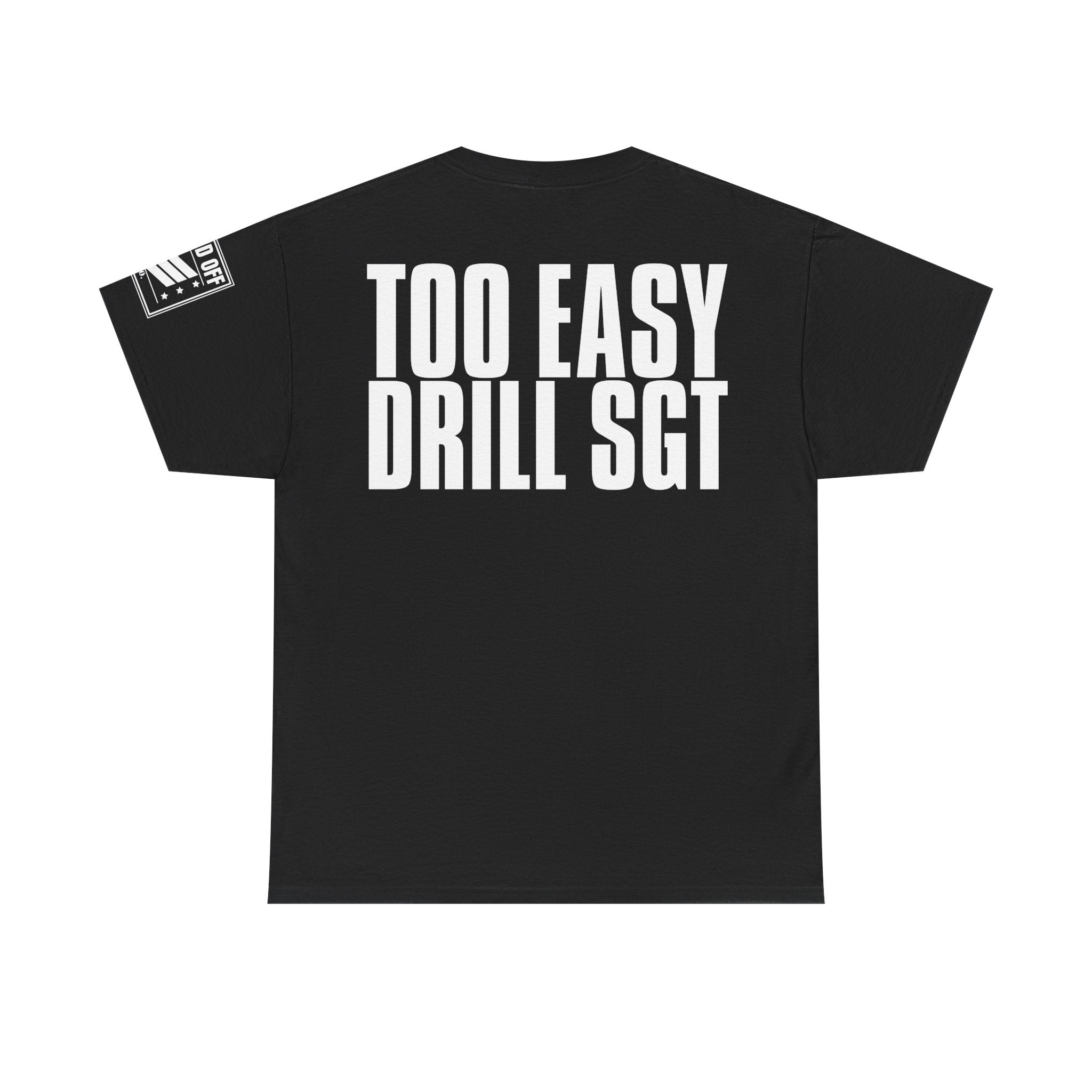 Drill Sergeant Too Easy · Military Humor T-Shirt