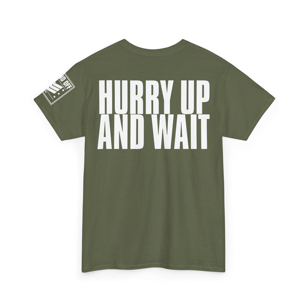 Hurry Up And Wait · Military Humor T-Shirt