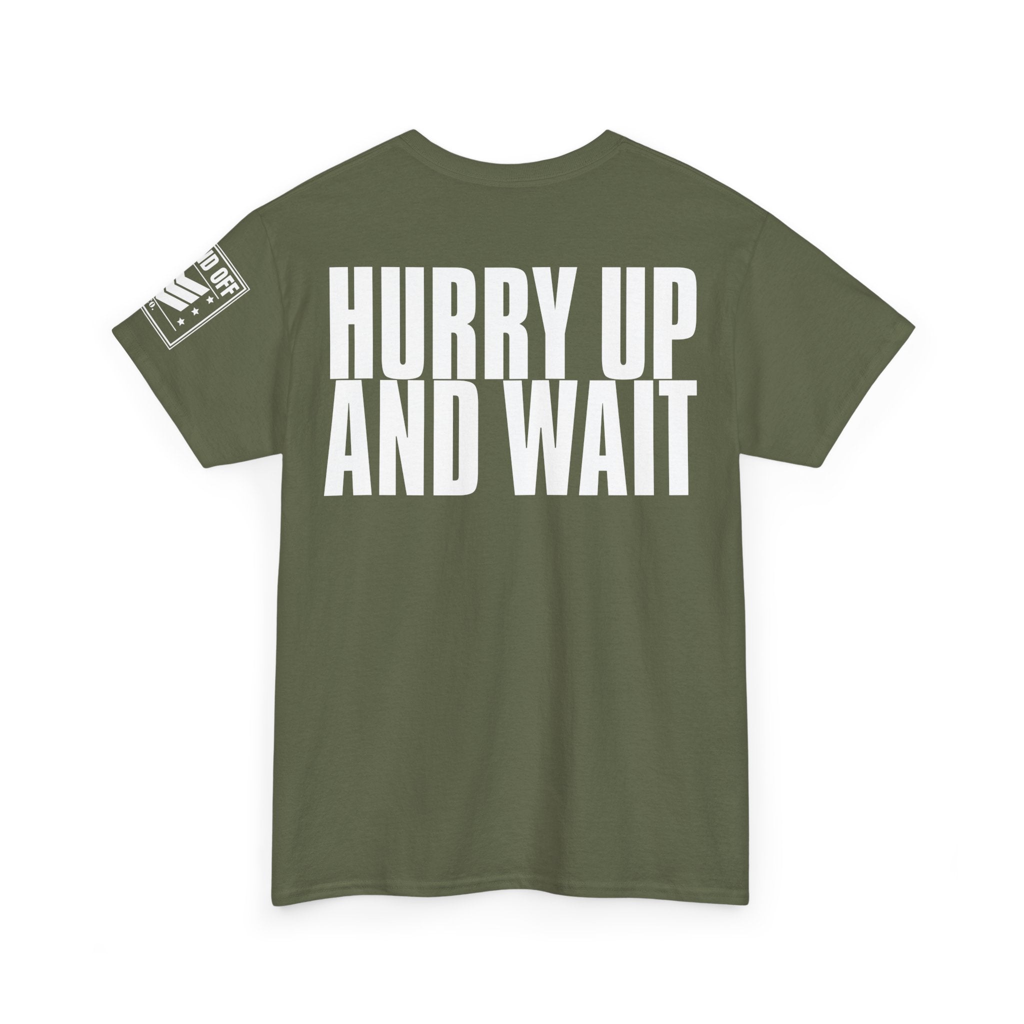 Hurry Up And Wait · Military Humor T-Shirt