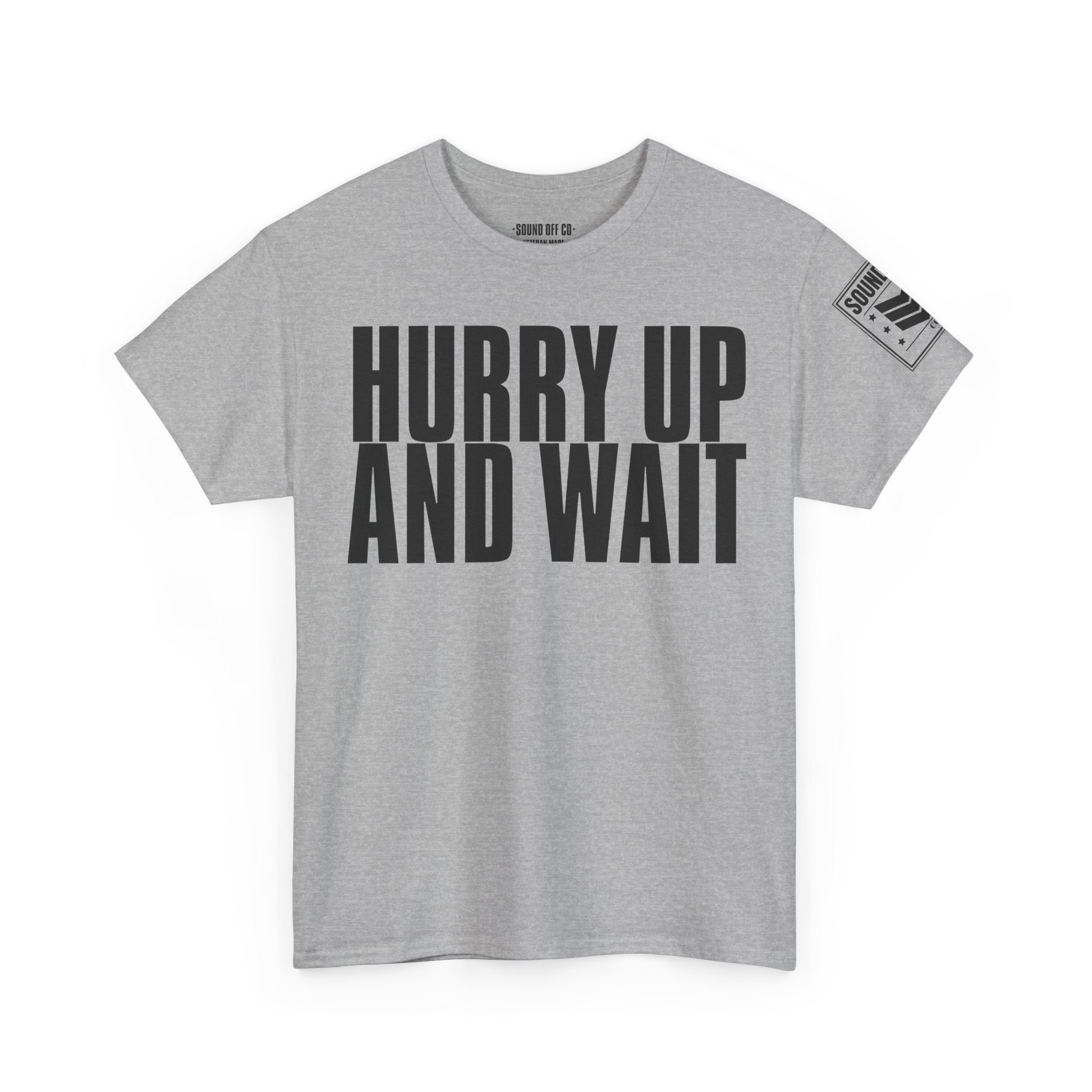 Hurry Up And Wait · Military Humor T-Shirt
