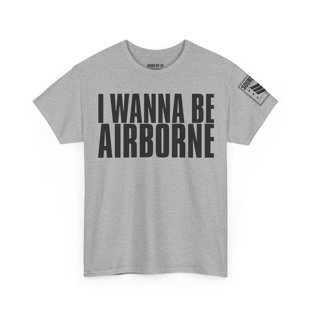 I Wanna Be Airborne · Military Cadence T-Shirt