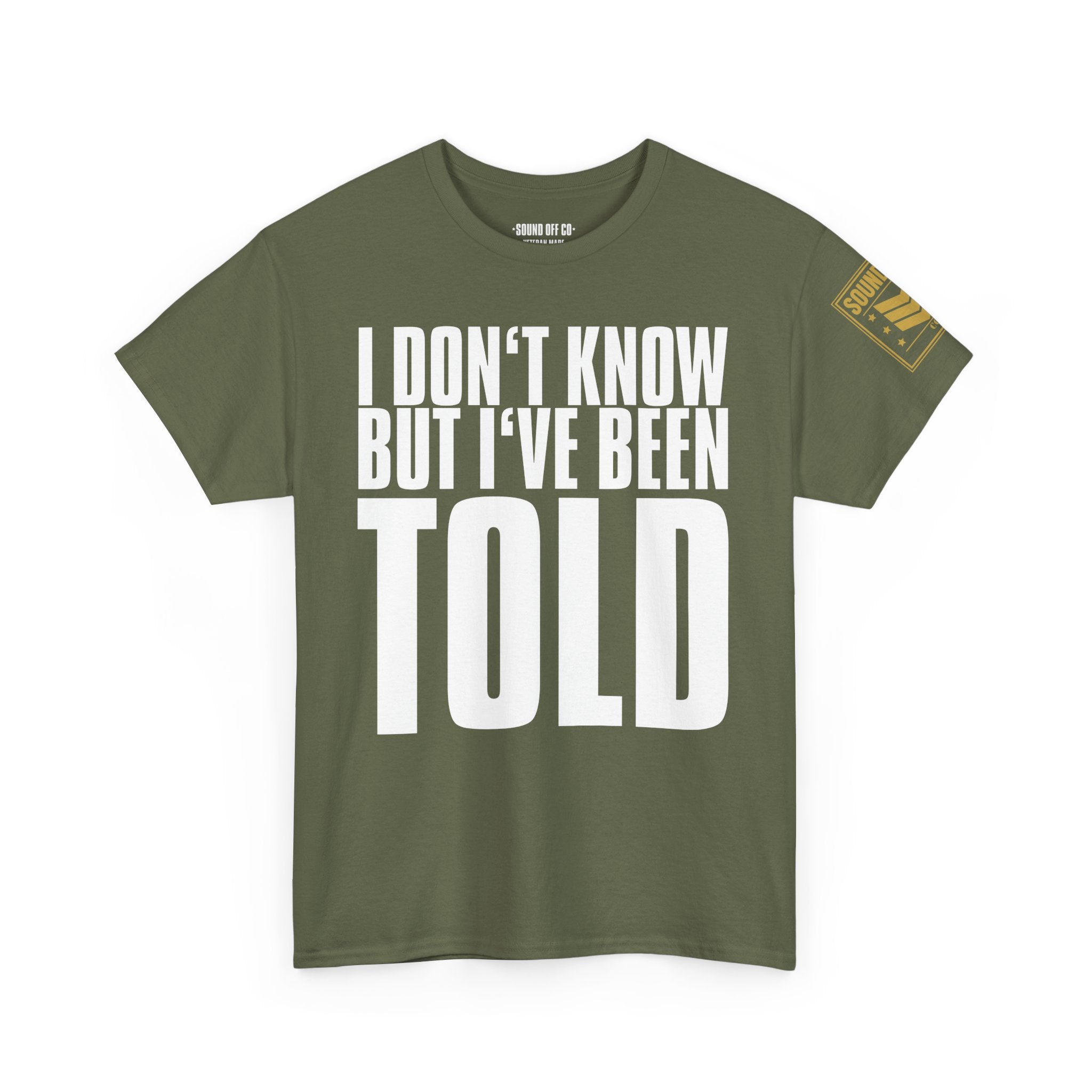 I Don't Know But I've Been Told · Military Cadence T-Shirt