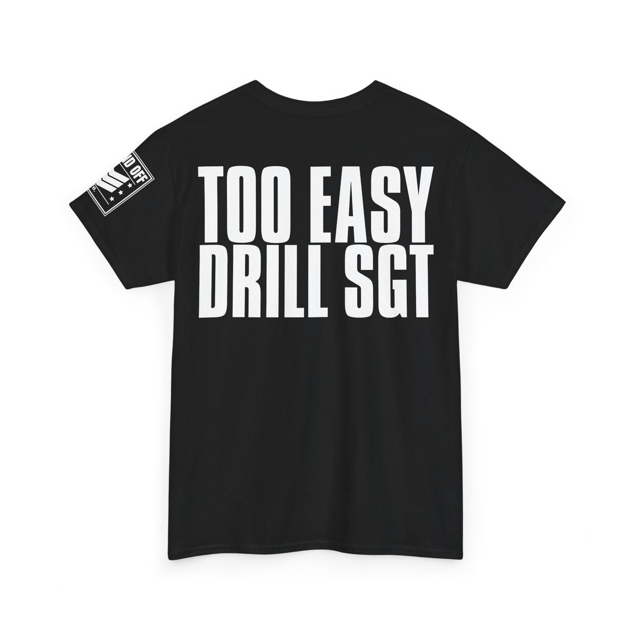 Drill Sergeant Too Easy · Military Humor T-Shirt