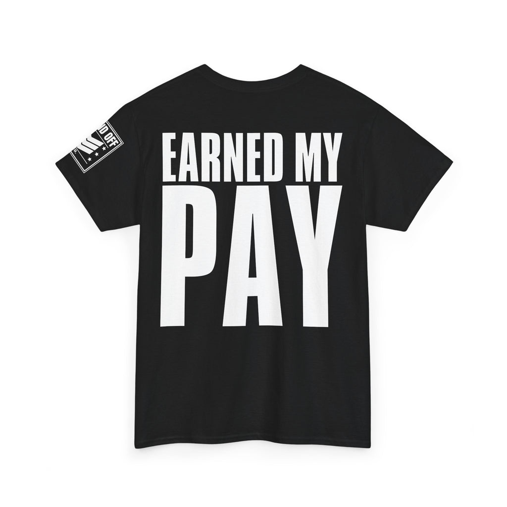 Earned My Living Earned My Pay · Military T-Shirt