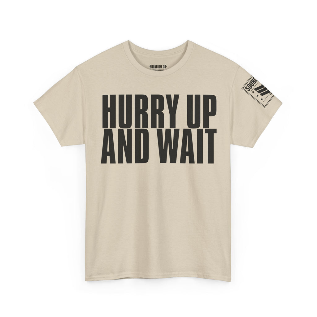 Hurry Up And Wait · Military Humor T-Shirt