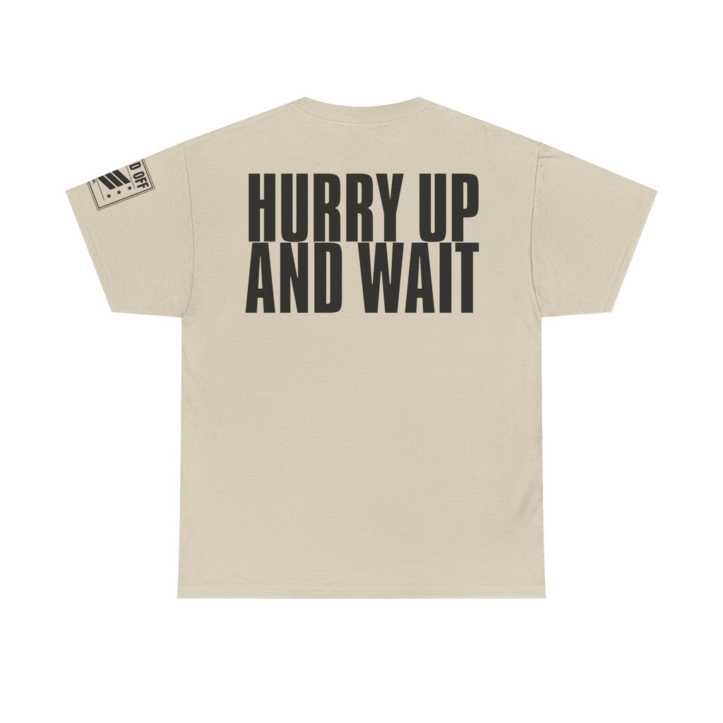 Hurry Up And Wait · Military Humor T-Shirt