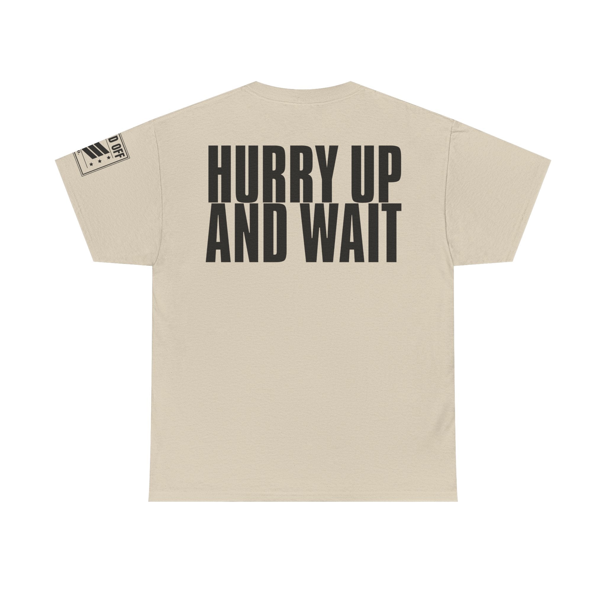 Hurry Up And Wait · Military Humor T-Shirt