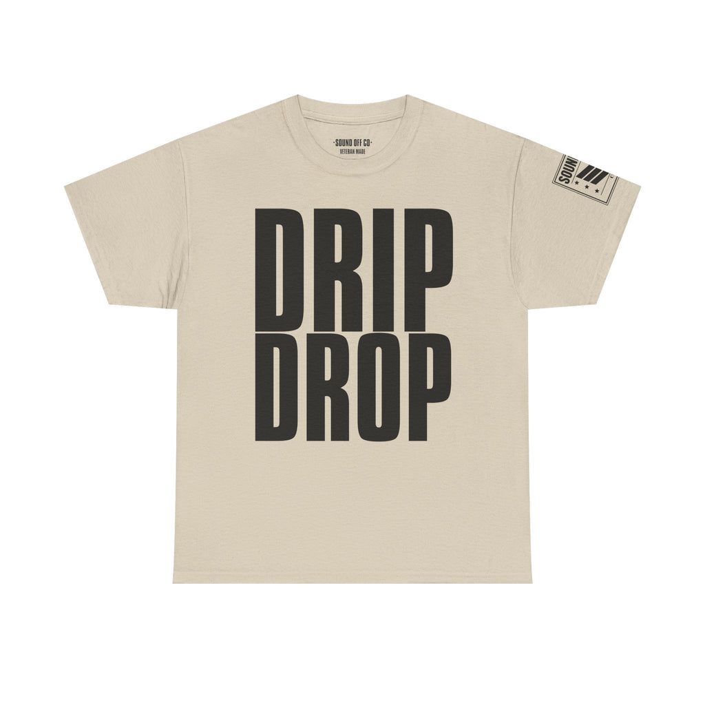 Drip Drop · Military Cadence Humor T-Shirt